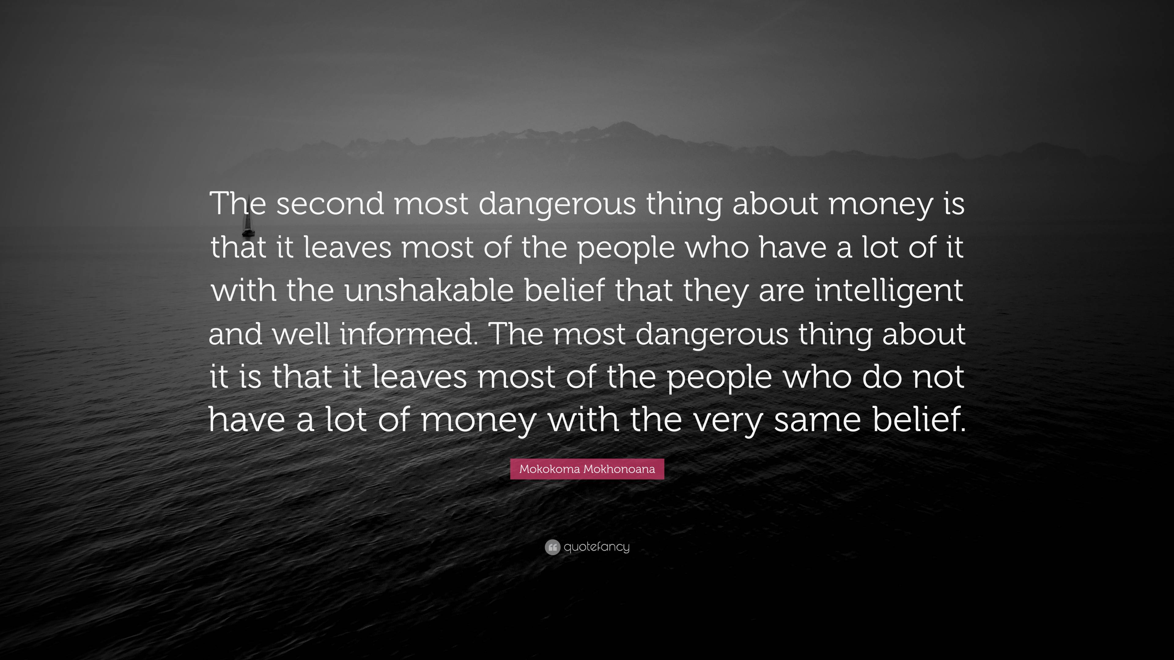 Mokokoma Mokhonoana Quote: “The second most dangerous thing about money ...