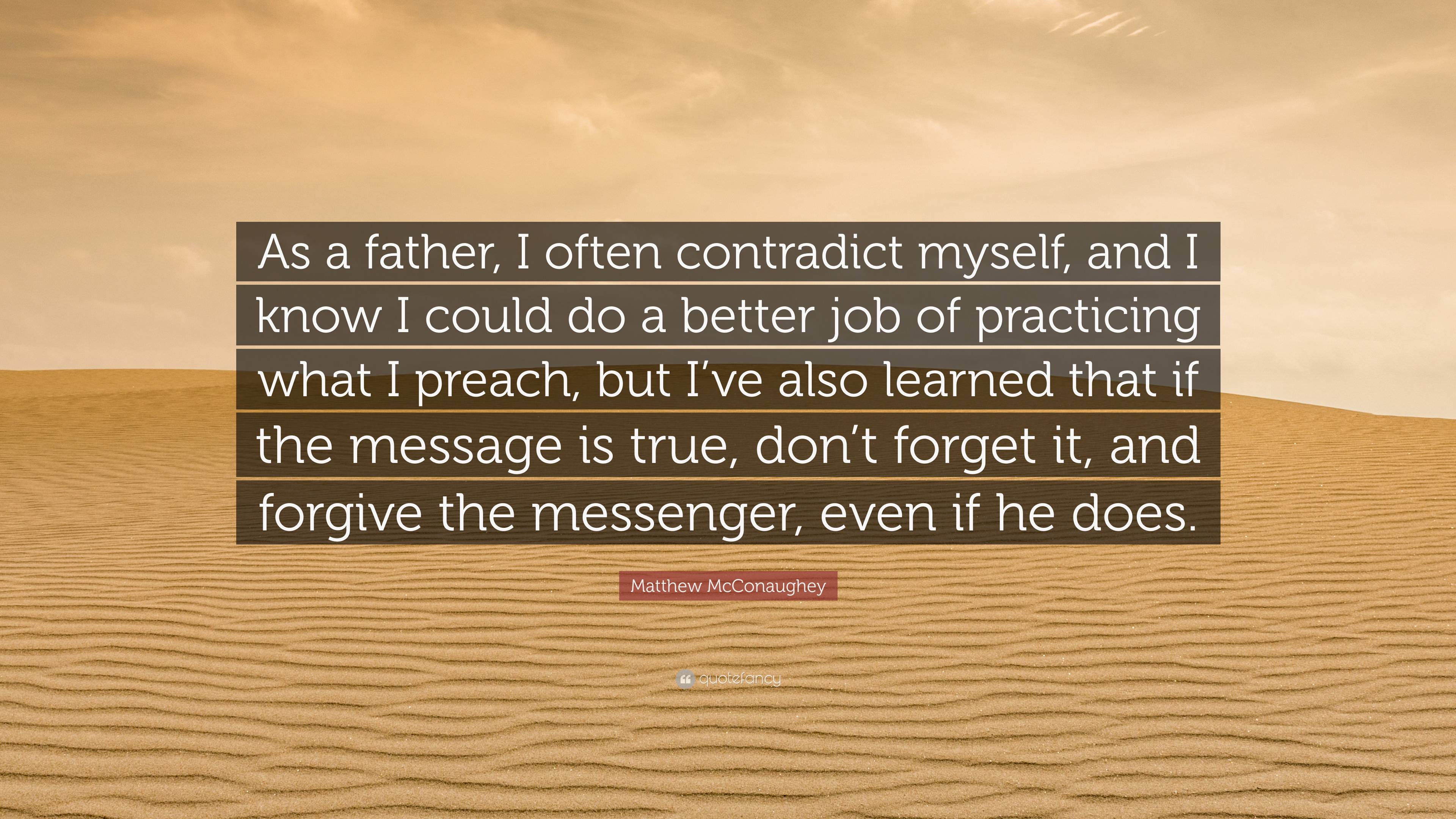 Matthew McConaughey Quote: “As a father, I often contradict myself, and ...