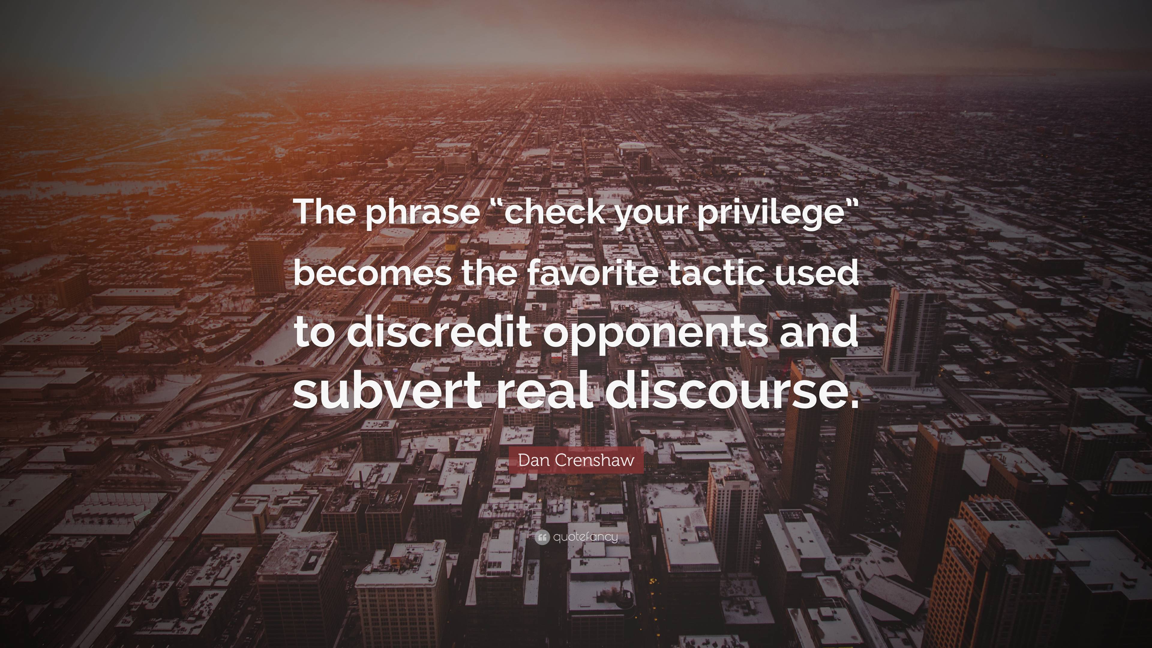 Dan Crenshaw Quote: “The Phrase “check Your Privilege” Becomes The ...