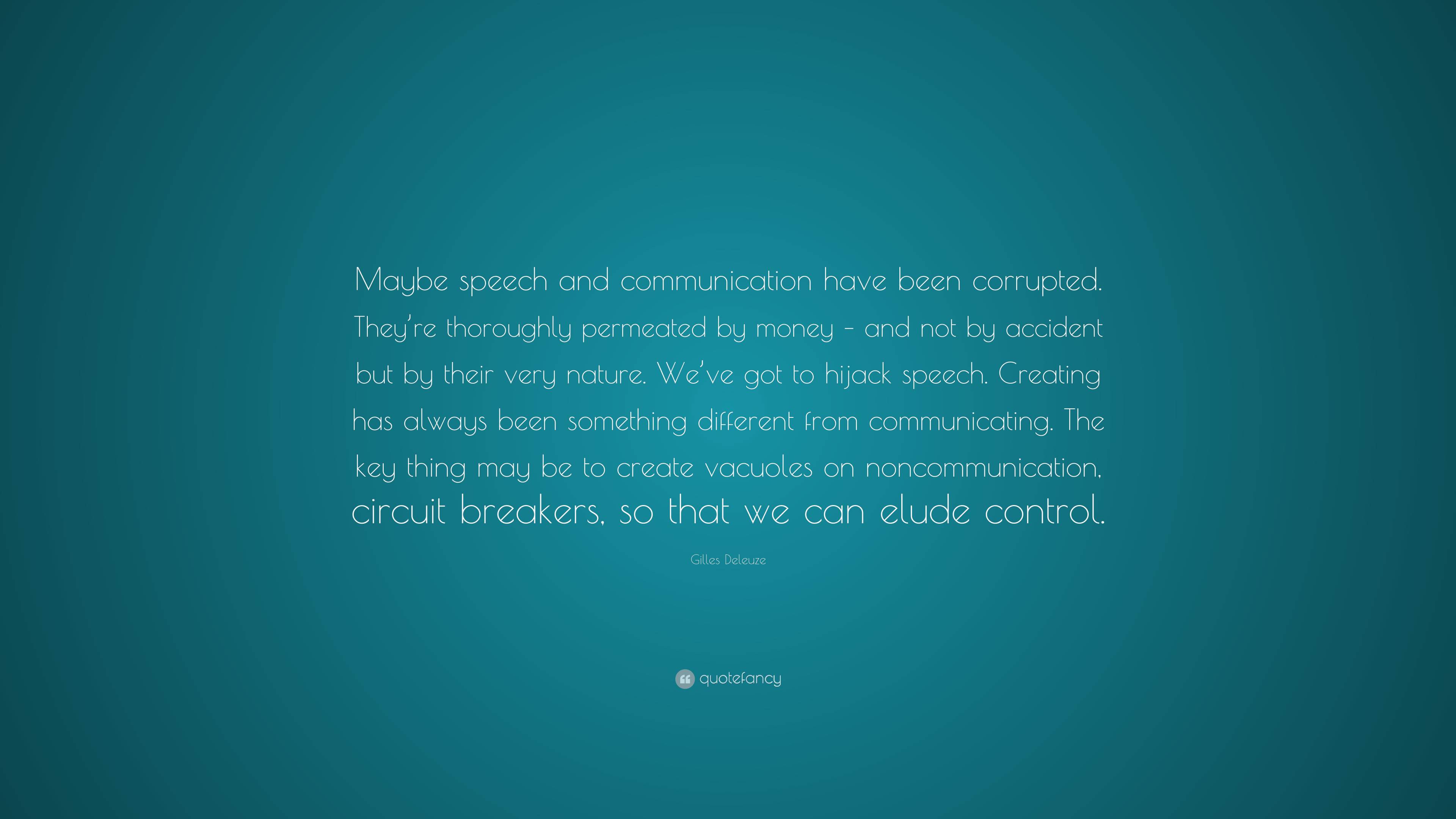 Gilles Deleuze Quote: “Maybe speech and communication have been ...