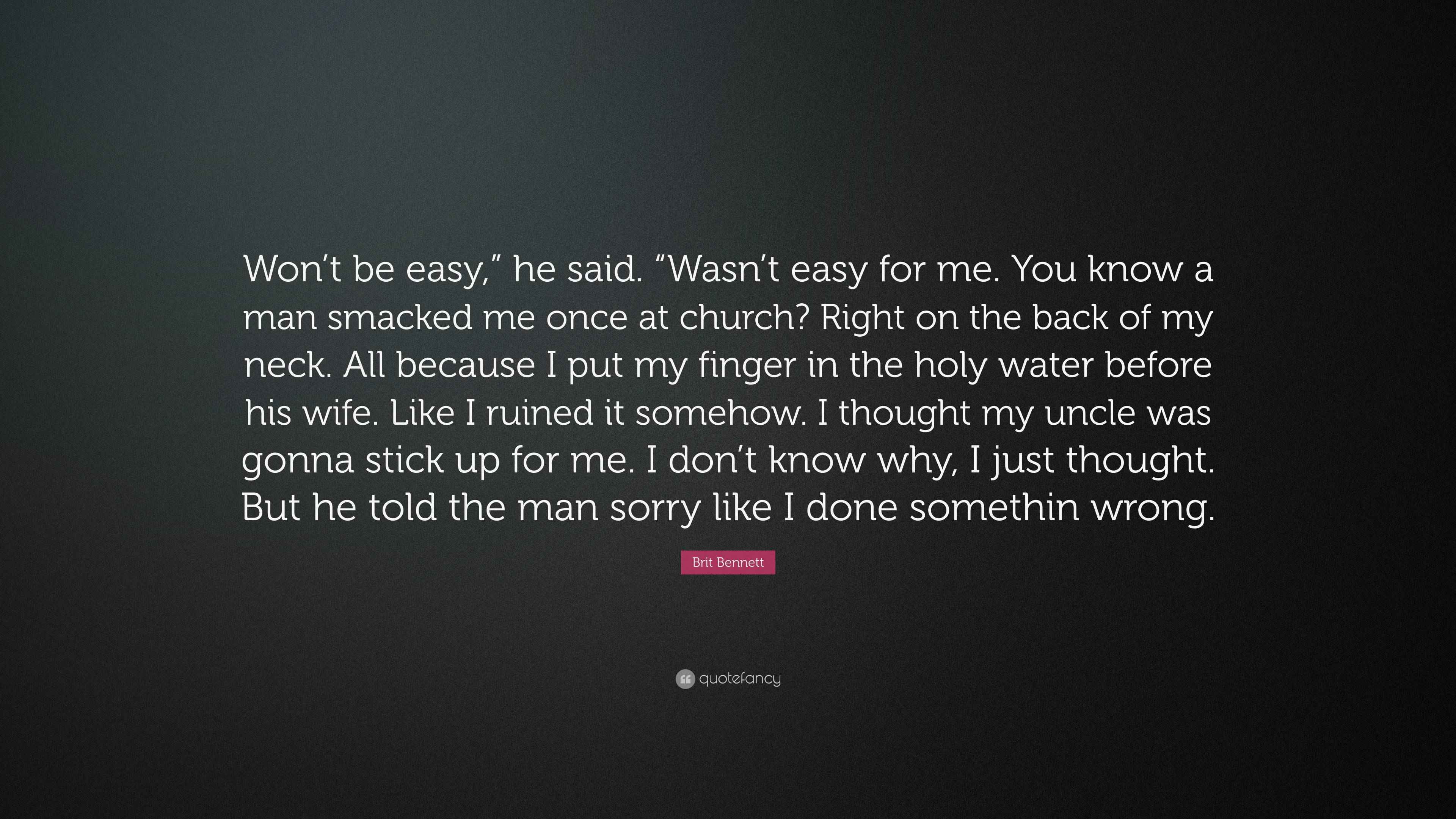 Brit Bennett Quote Won t Be Easy He Said Wasn t Easy For Me You Know A Man Smacked Me 