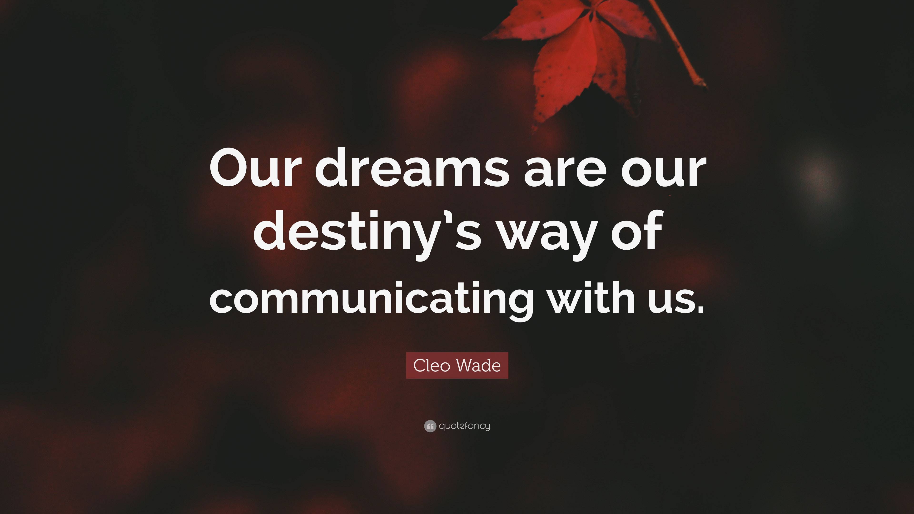 Cleo Wade Quote: “Our dreams are our destiny’s way of communicating ...