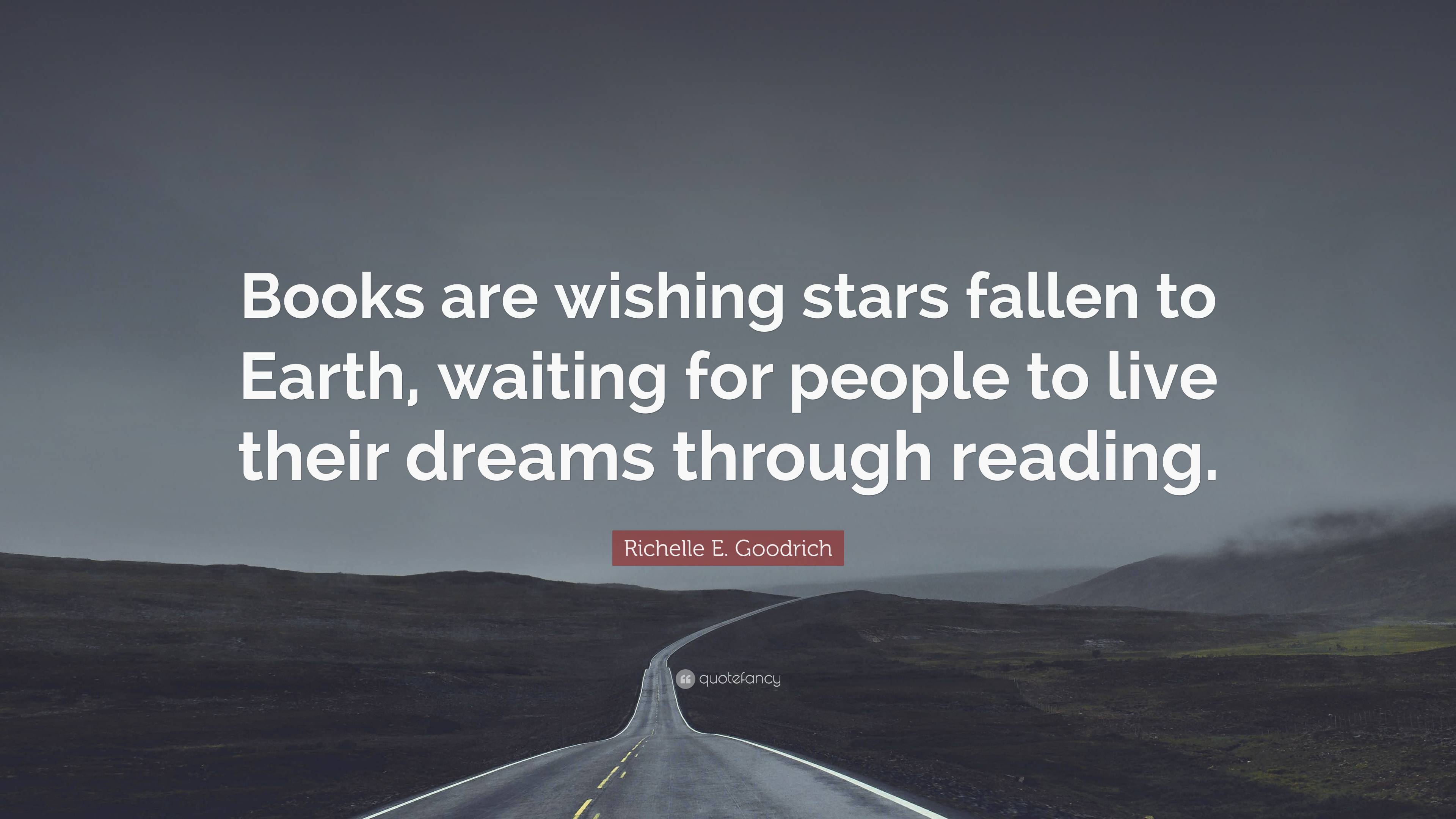 Richelle E. Goodrich Quote: “Books are wishing stars fallen to Earth ...