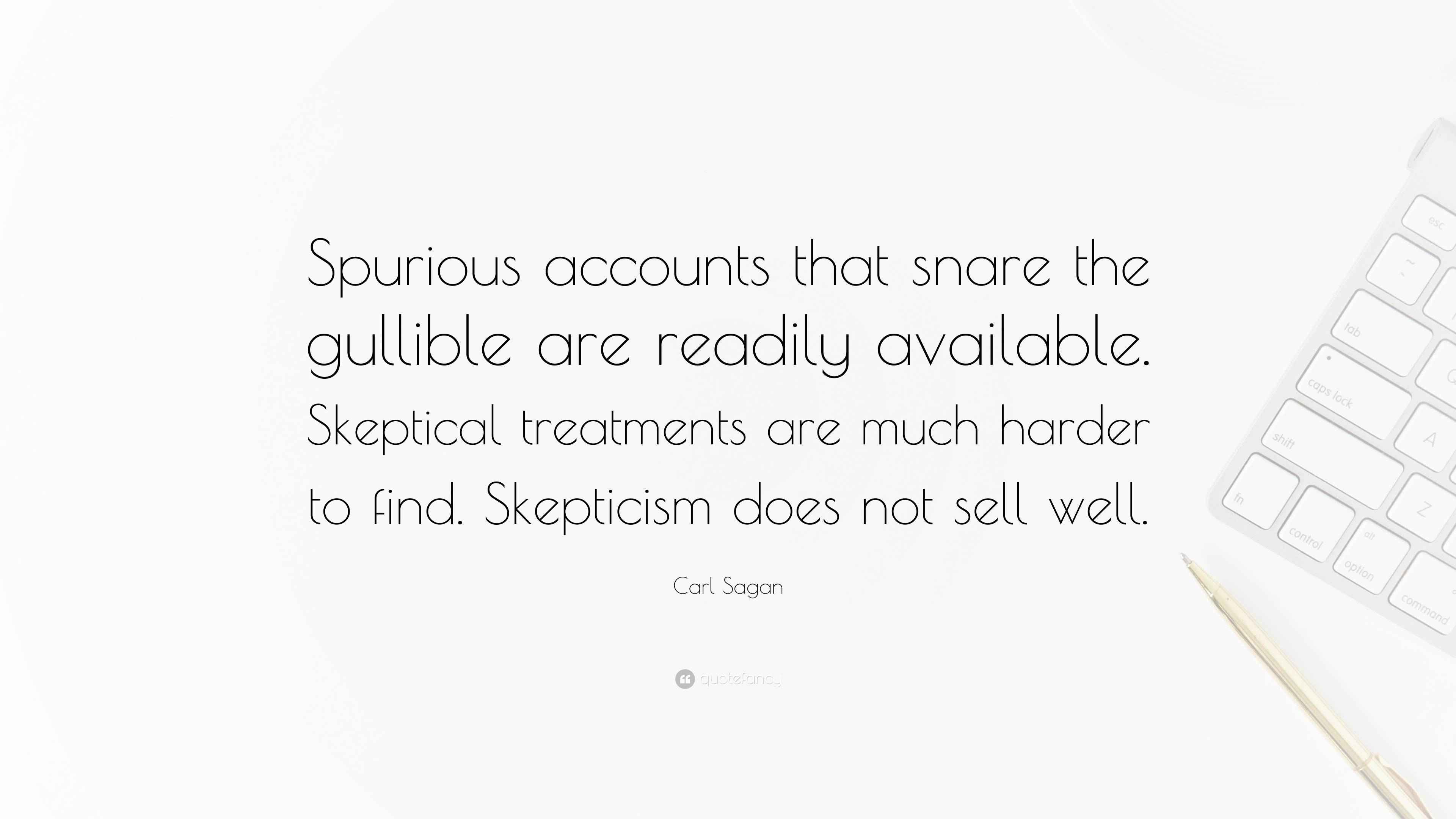 Carl Sagan Quote “Spurious accounts that snare the gullible are