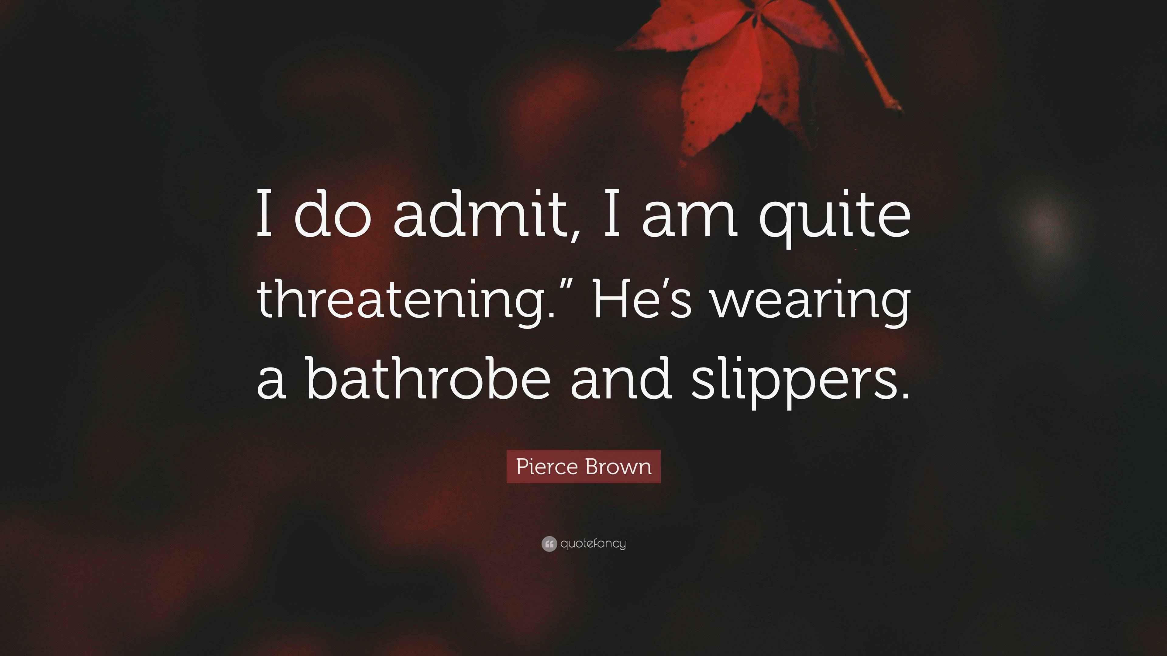 Pierce Brown Quote “I do admit, I am quite threatening.” He’s wearing