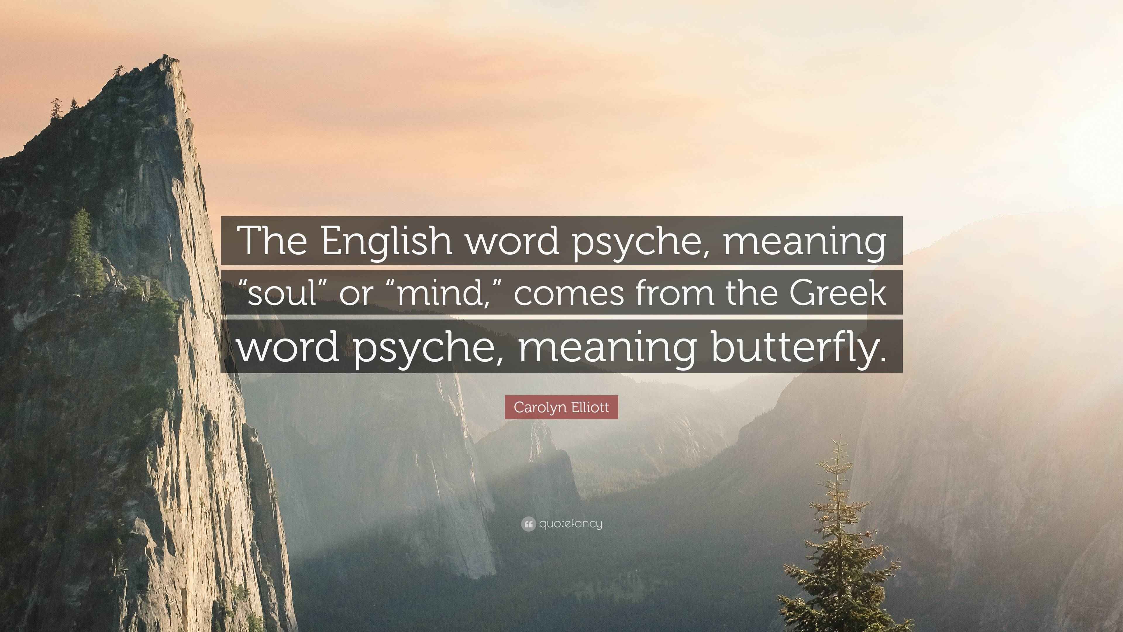 Carolyn Elliott Quote “The English word psyche, meaning “soul” or