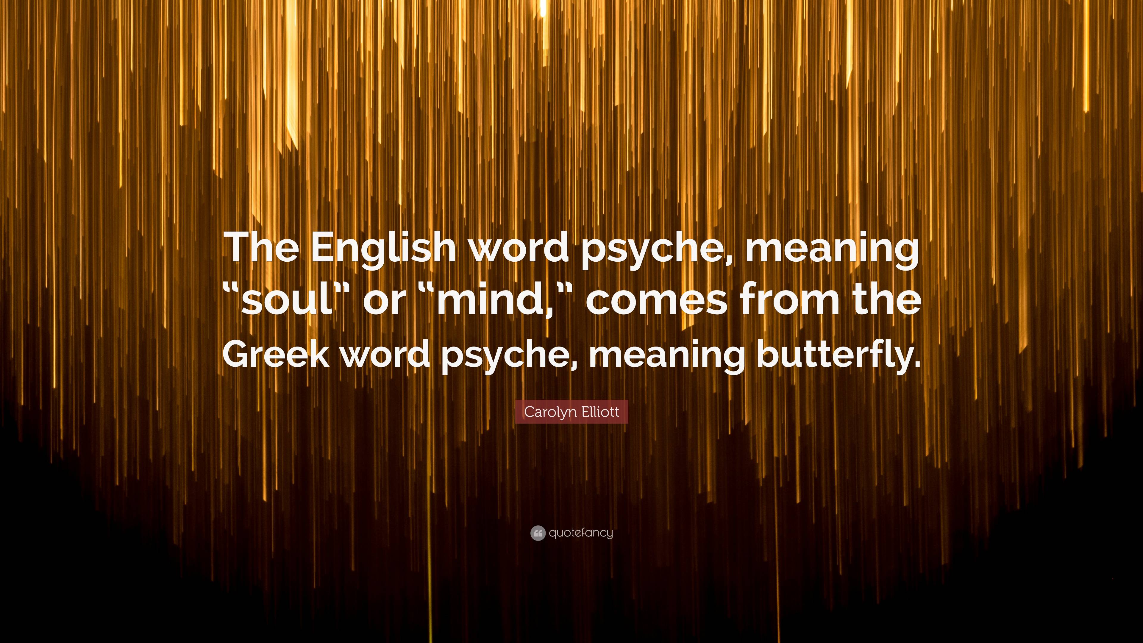 Carolyn Elliott Quote: “The English word psyche, meaning “soul” or 