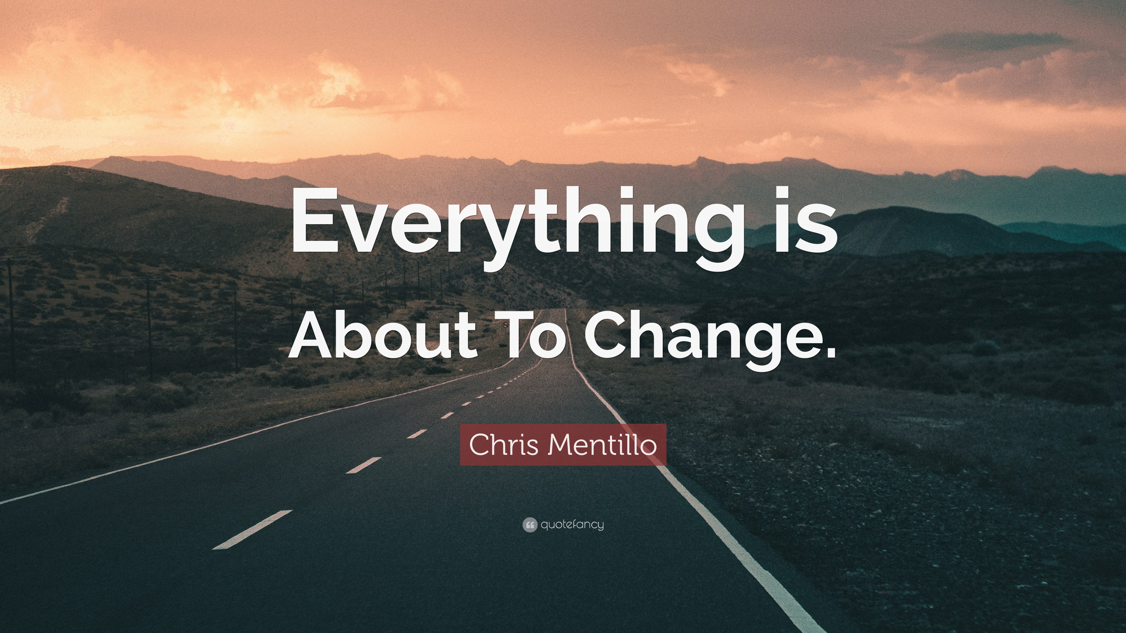 Chris Mentillo Quote: “Everything is About To Change.”