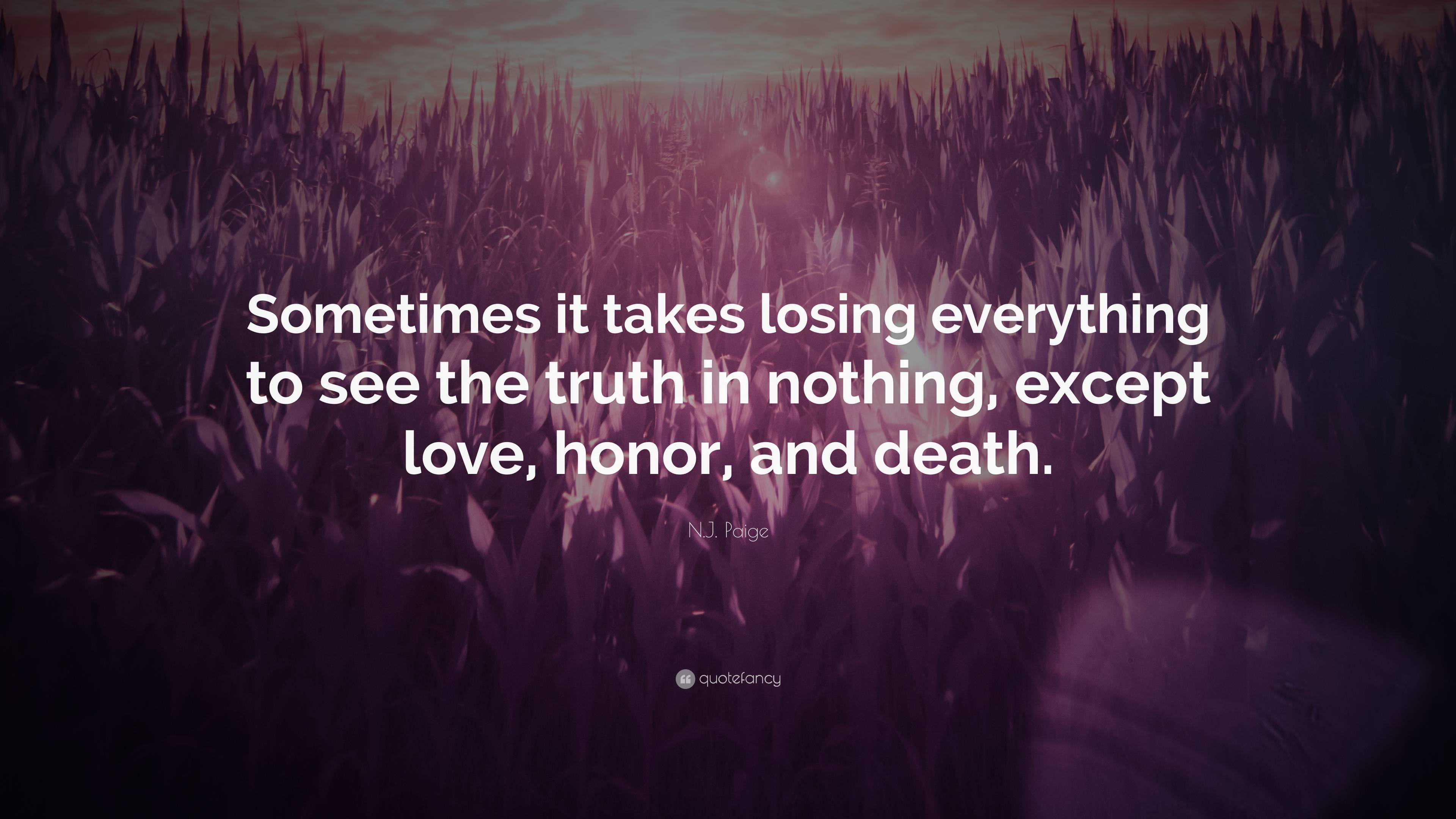 N.J. Paige Quote: “Sometimes it takes losing everything to see the ...