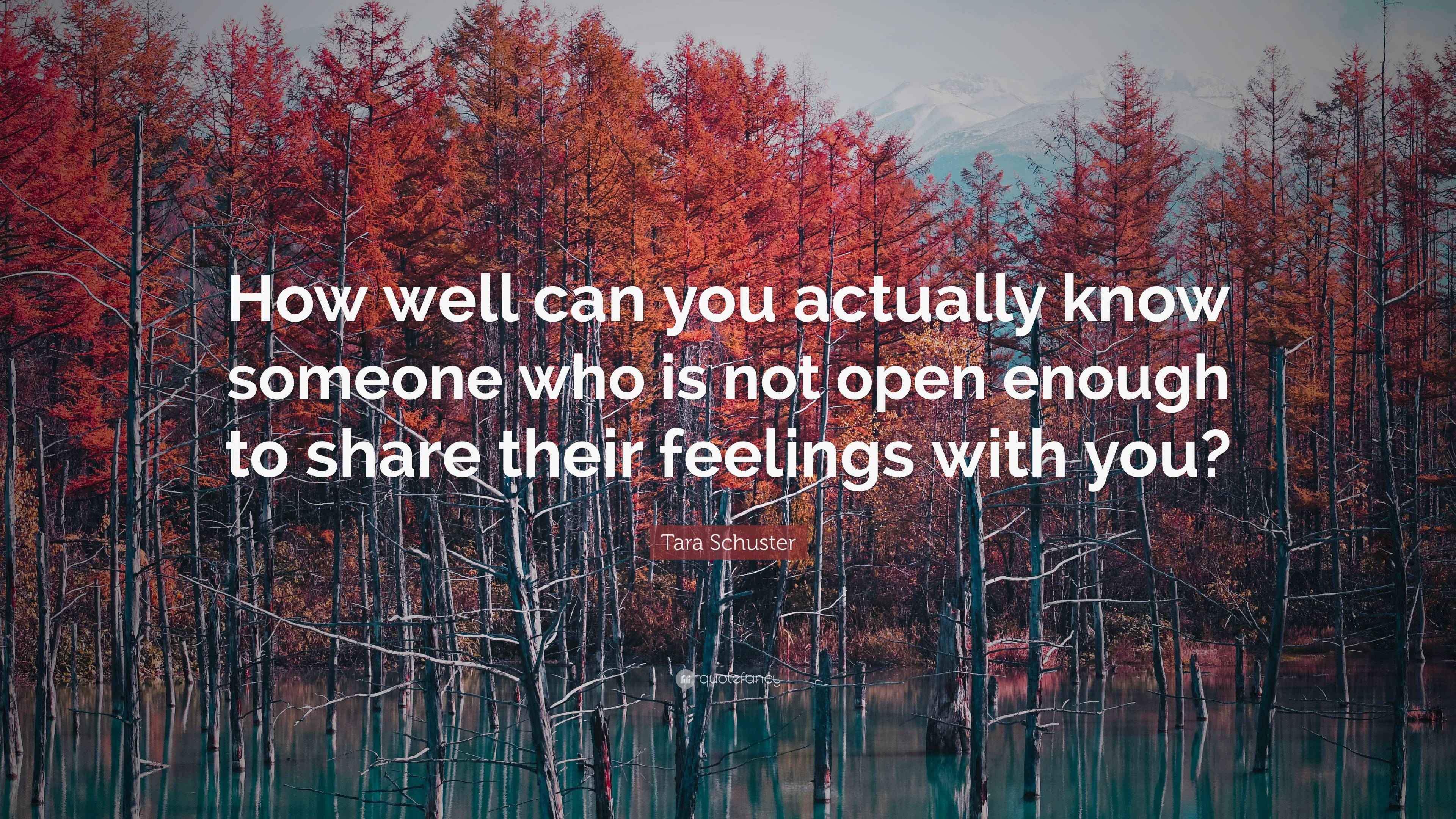 Tara Schuster Quote: “How well can you actually know someone who is not  open enough to, image size:3840x2160