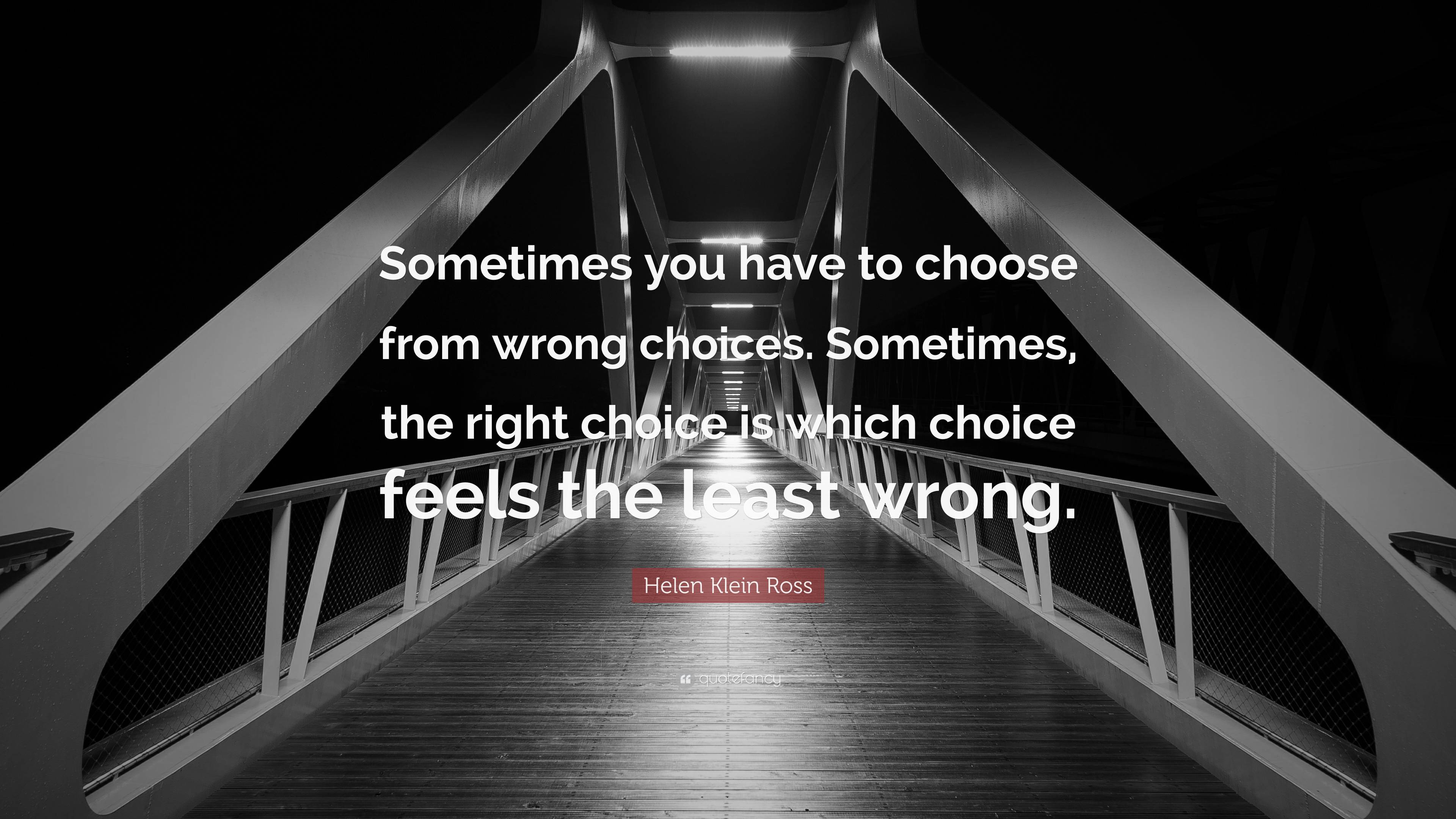 Helen Klein Ross Quote: “Sometimes you have to choose from wrong ...