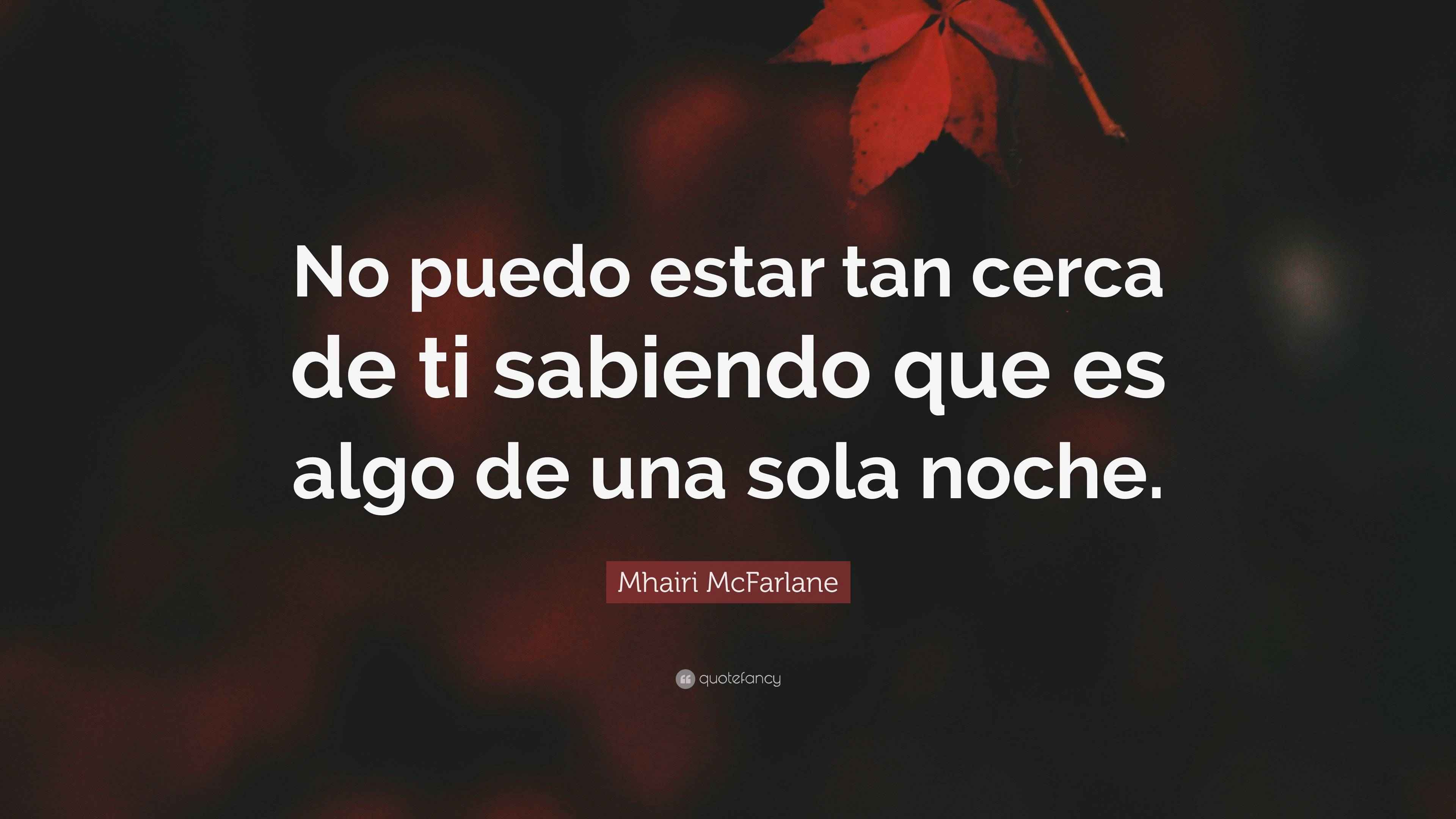 Mhairi McFarlane Quote: “No puedo estar tan cerca de ti sabiendo que es