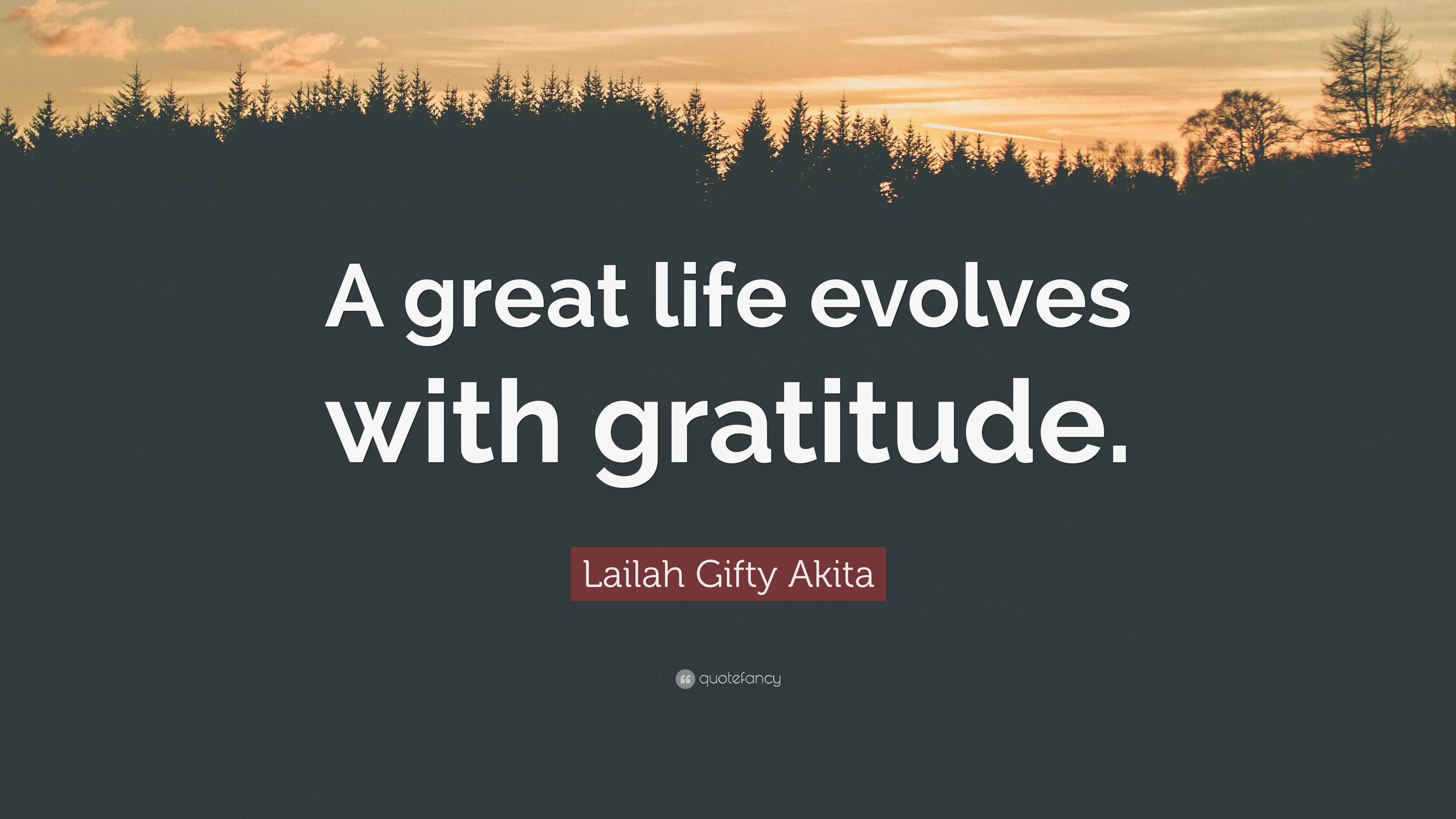 Lailah Gifty Akita Quote: “A great life evolves with gratitude.”