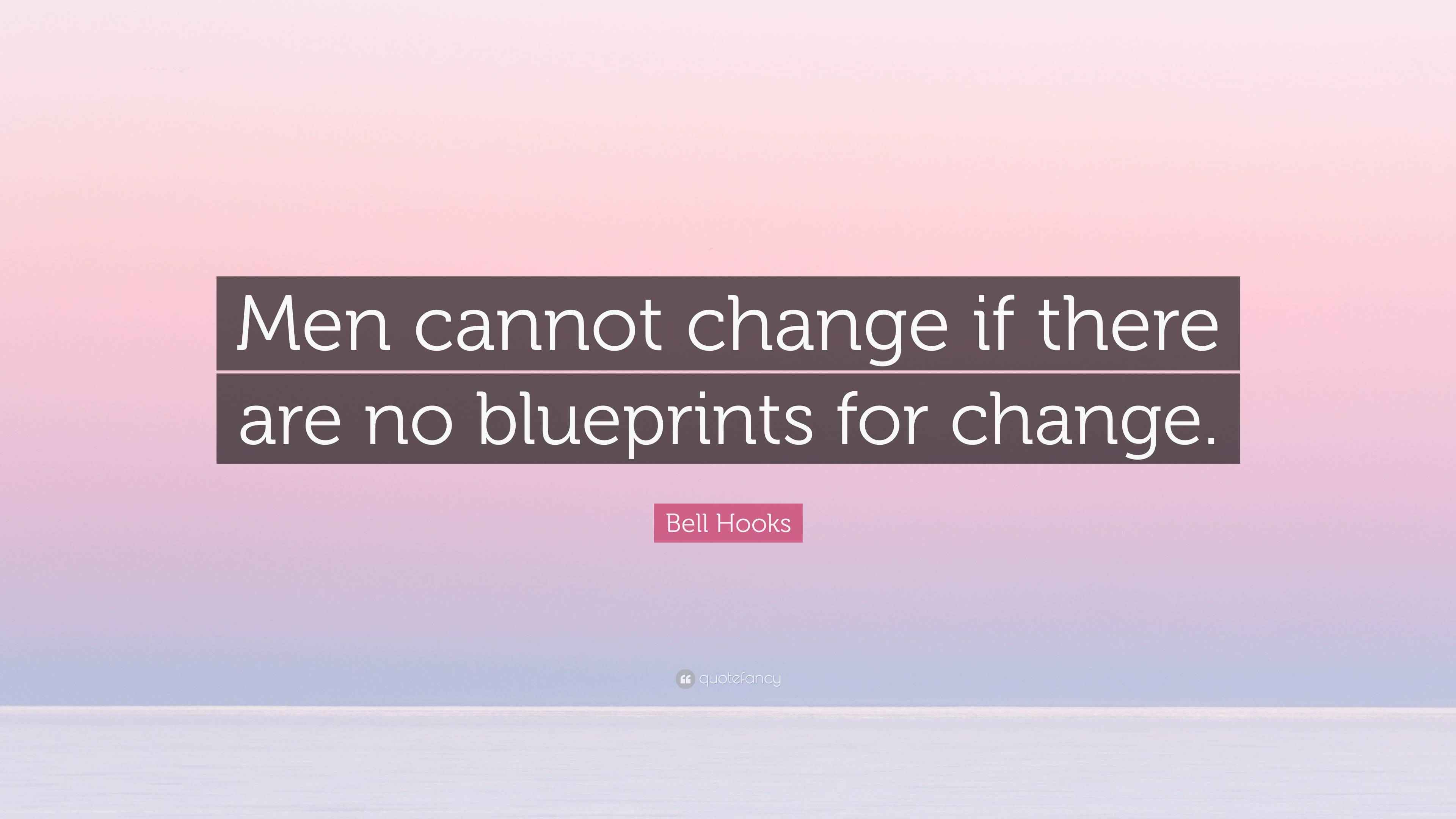 Bell Hooks Quote “Men cannot change if there are no blueprints for