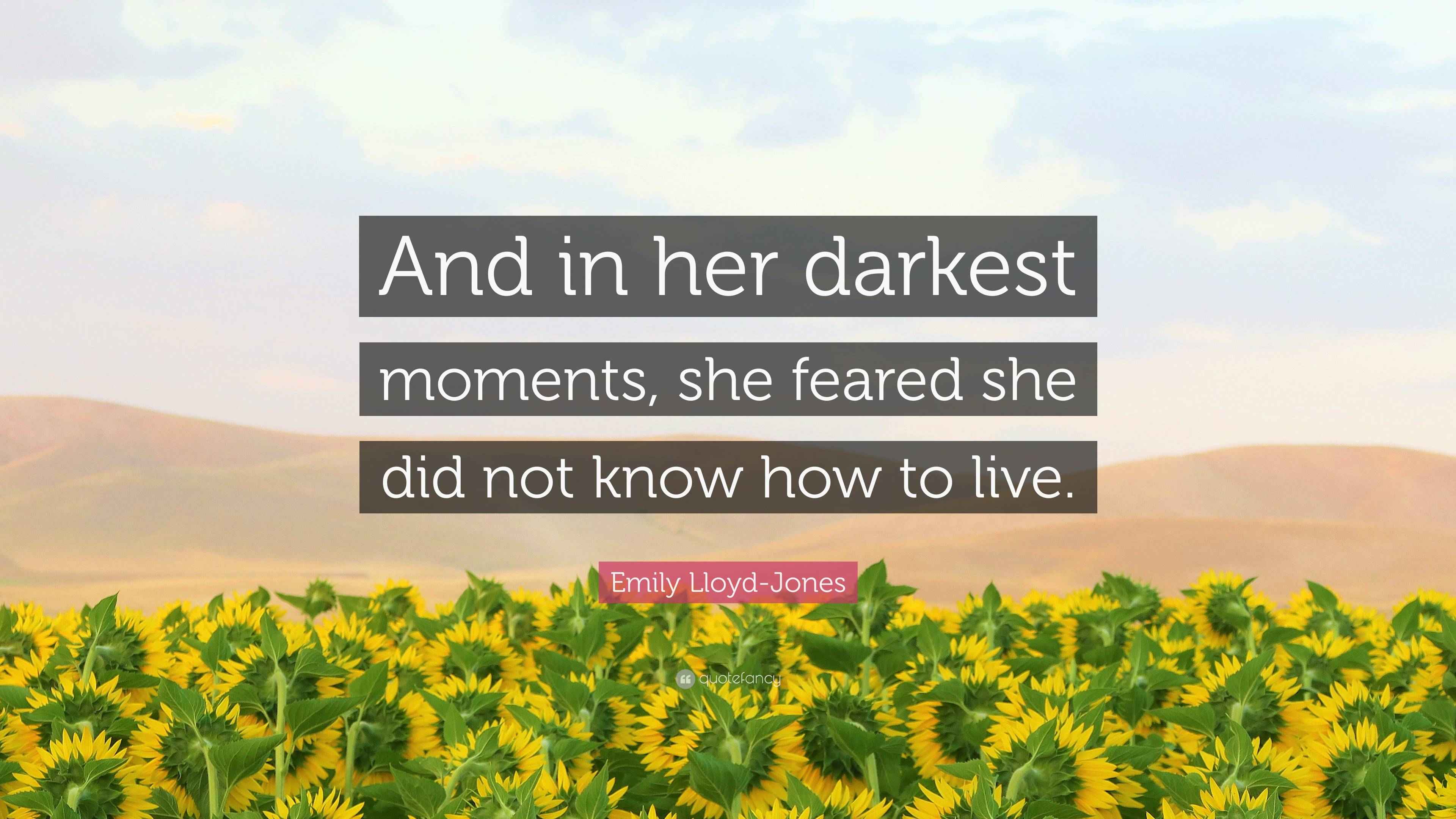 Emily LloydJones Quote “And in her darkest moments, she feared she