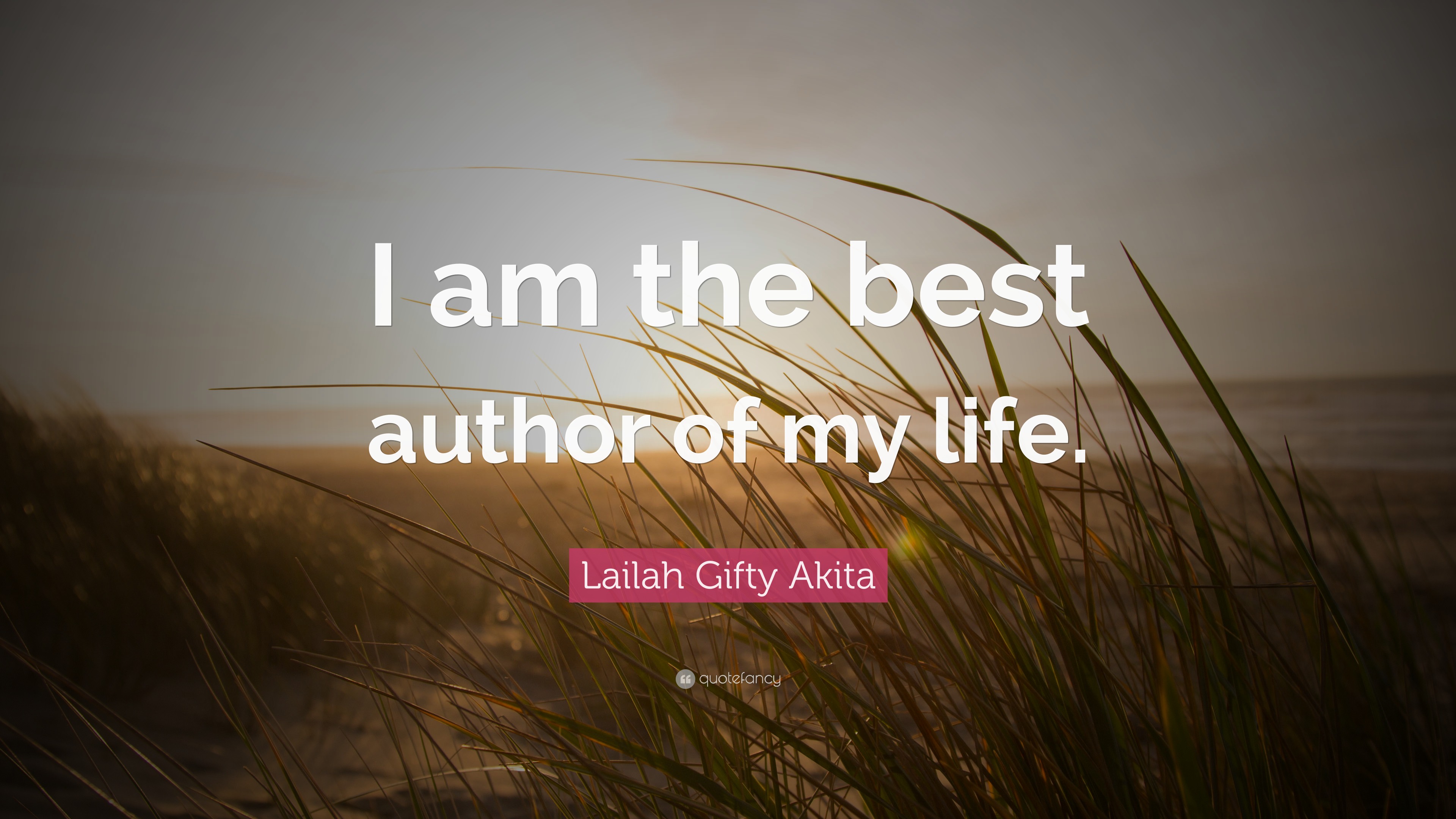 Lailah Gifty Akita Quote: “I am the best author of my life.”