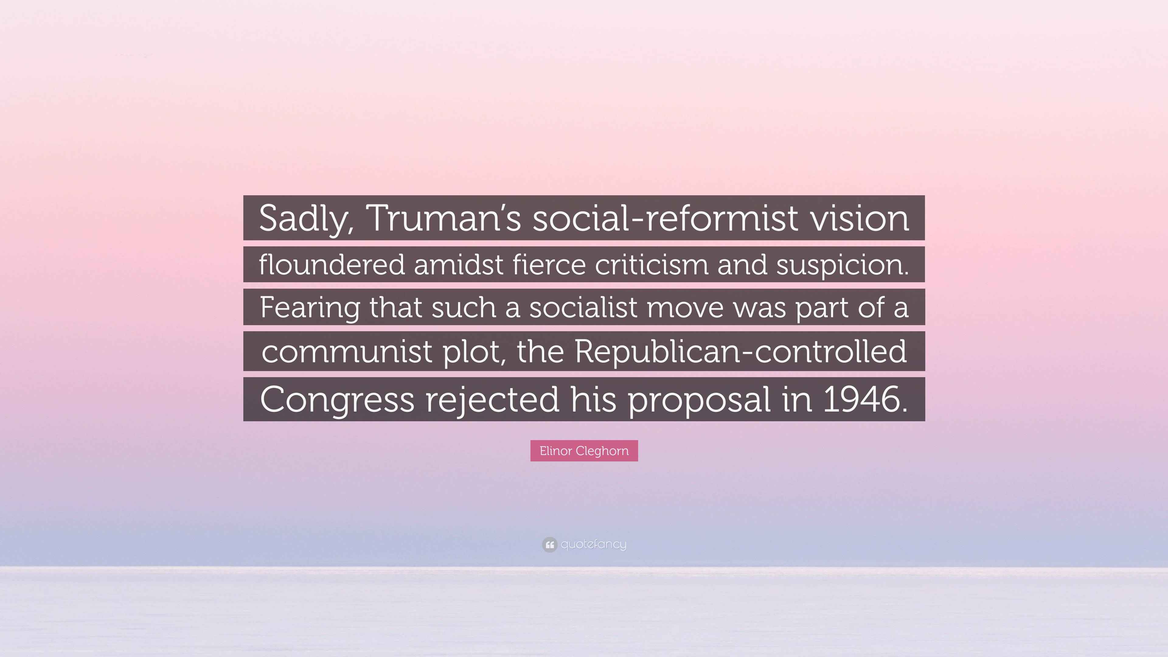 Elinor Cleghorn Quote “Sadly, Truman’s socialreformist vision