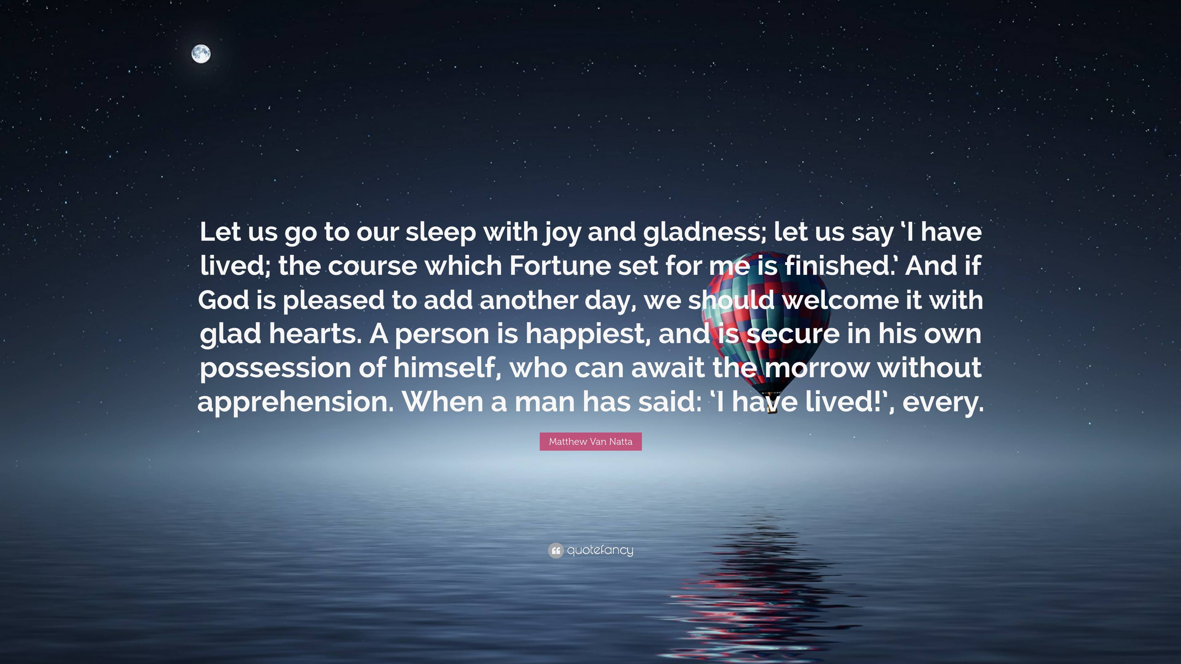 Matthew Van Natta Quote: “Let us go to our sleep with joy and gladness ...