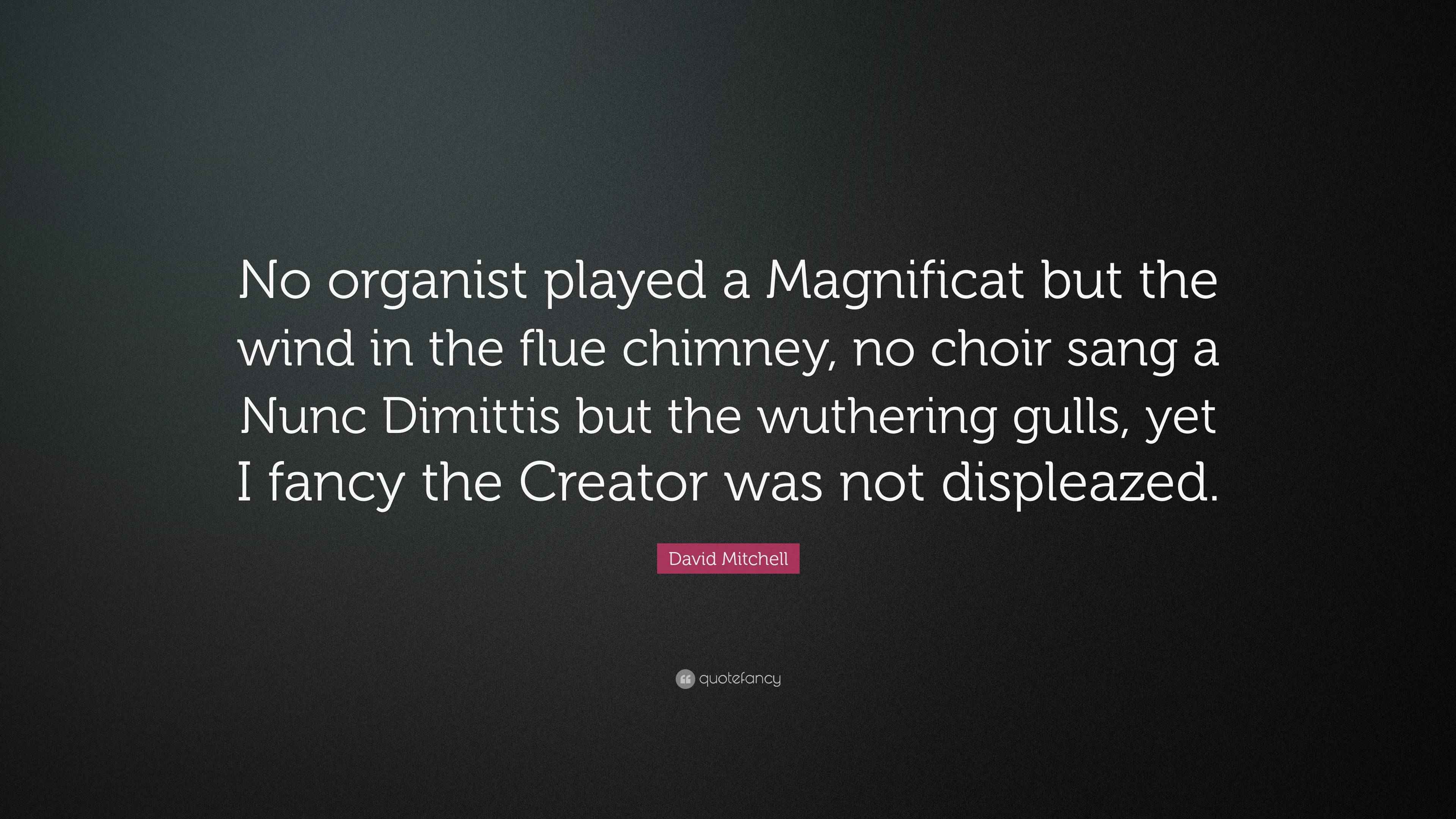 David Mitchell Quote “No organist played a Magnificat but the wind in