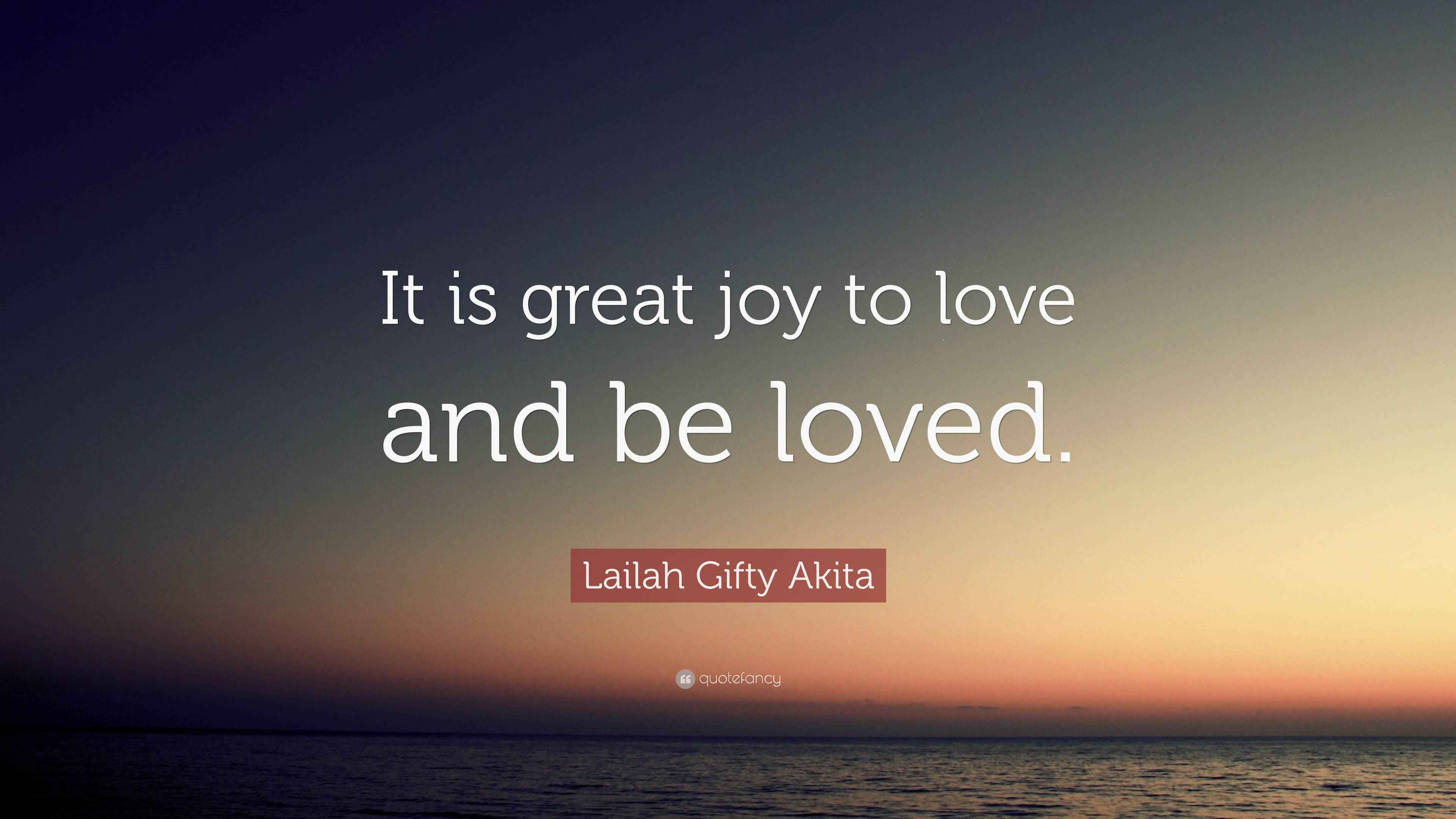Lailah Gifty Akita Quote It Is Great Joy To Love And Be Loved