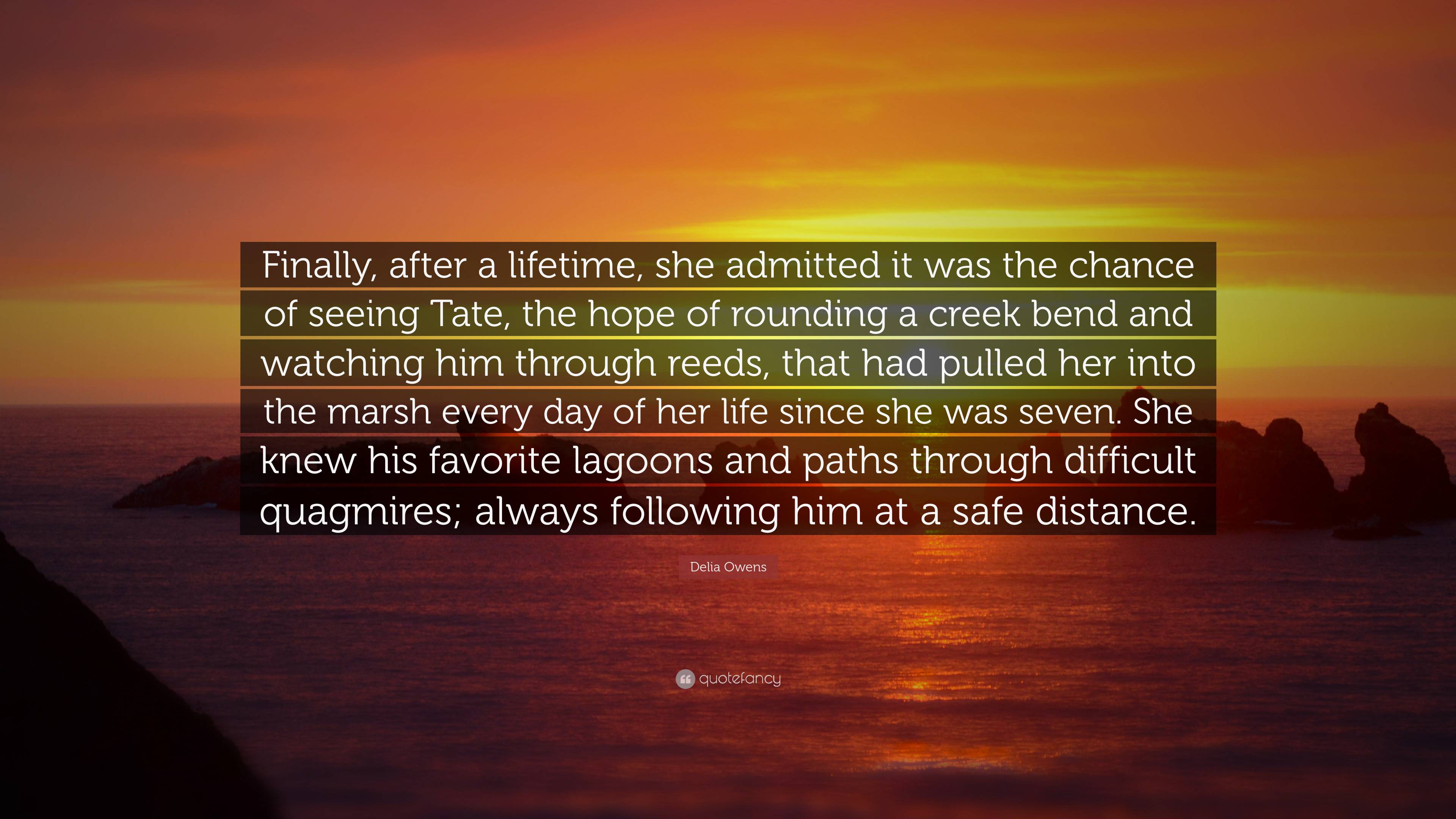 Delia Owens Quote: “Finally, after a lifetime, she admitted it was the ...