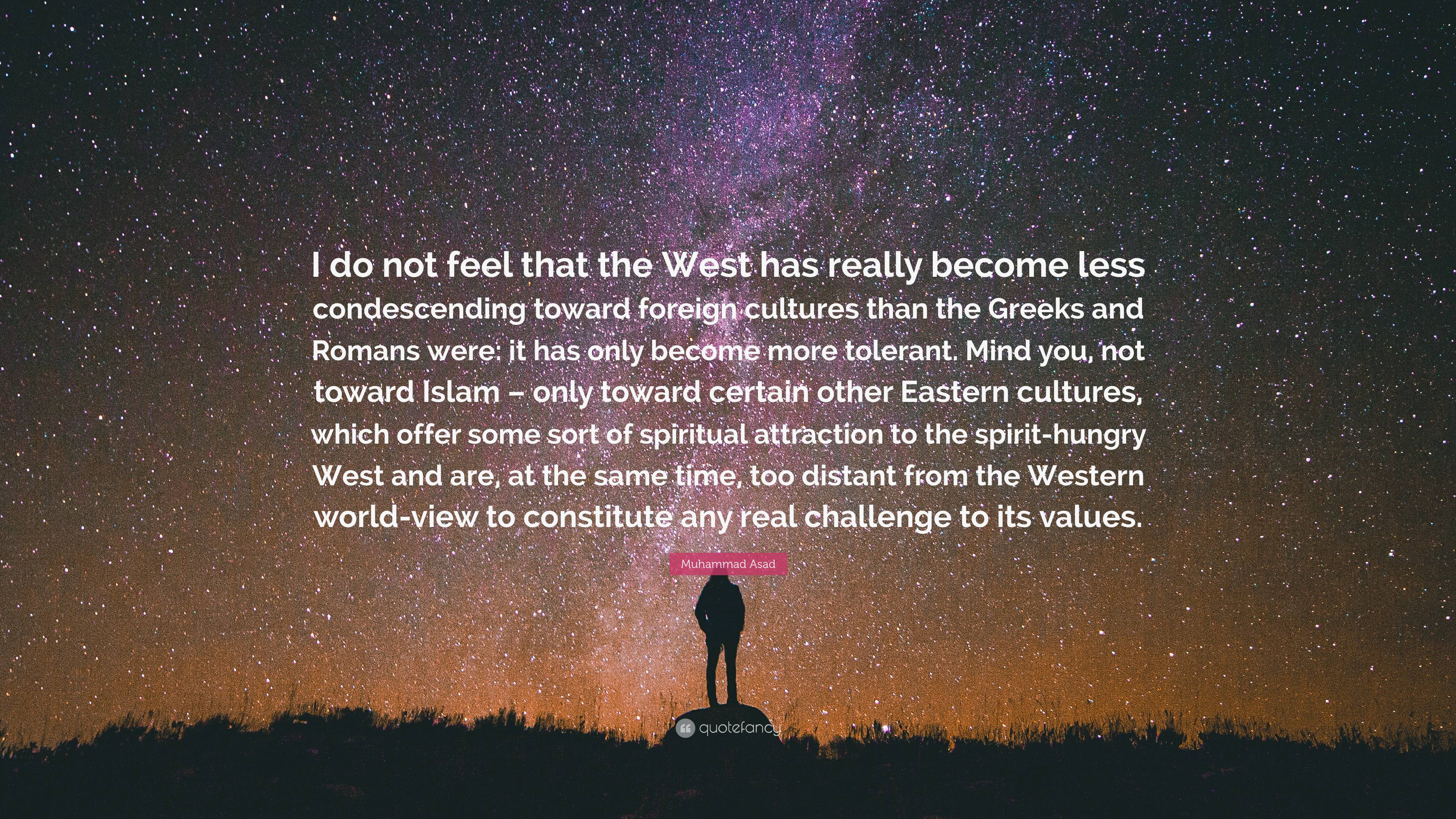 Muhammad Asad Quote: “I do not feel that the West has really become ...