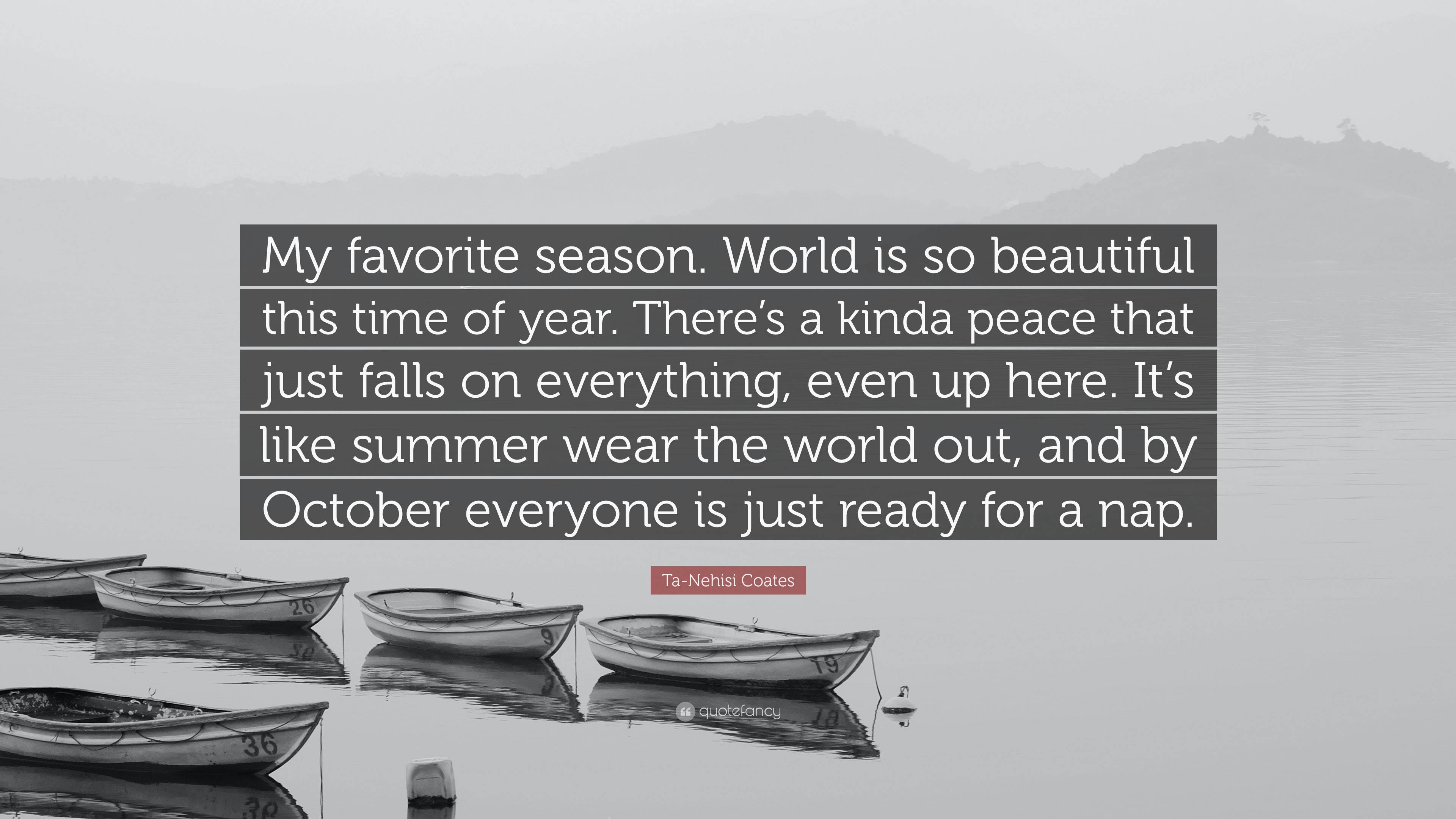 Ta Nehisi Coates Quote My favorite season. World is so beautiful