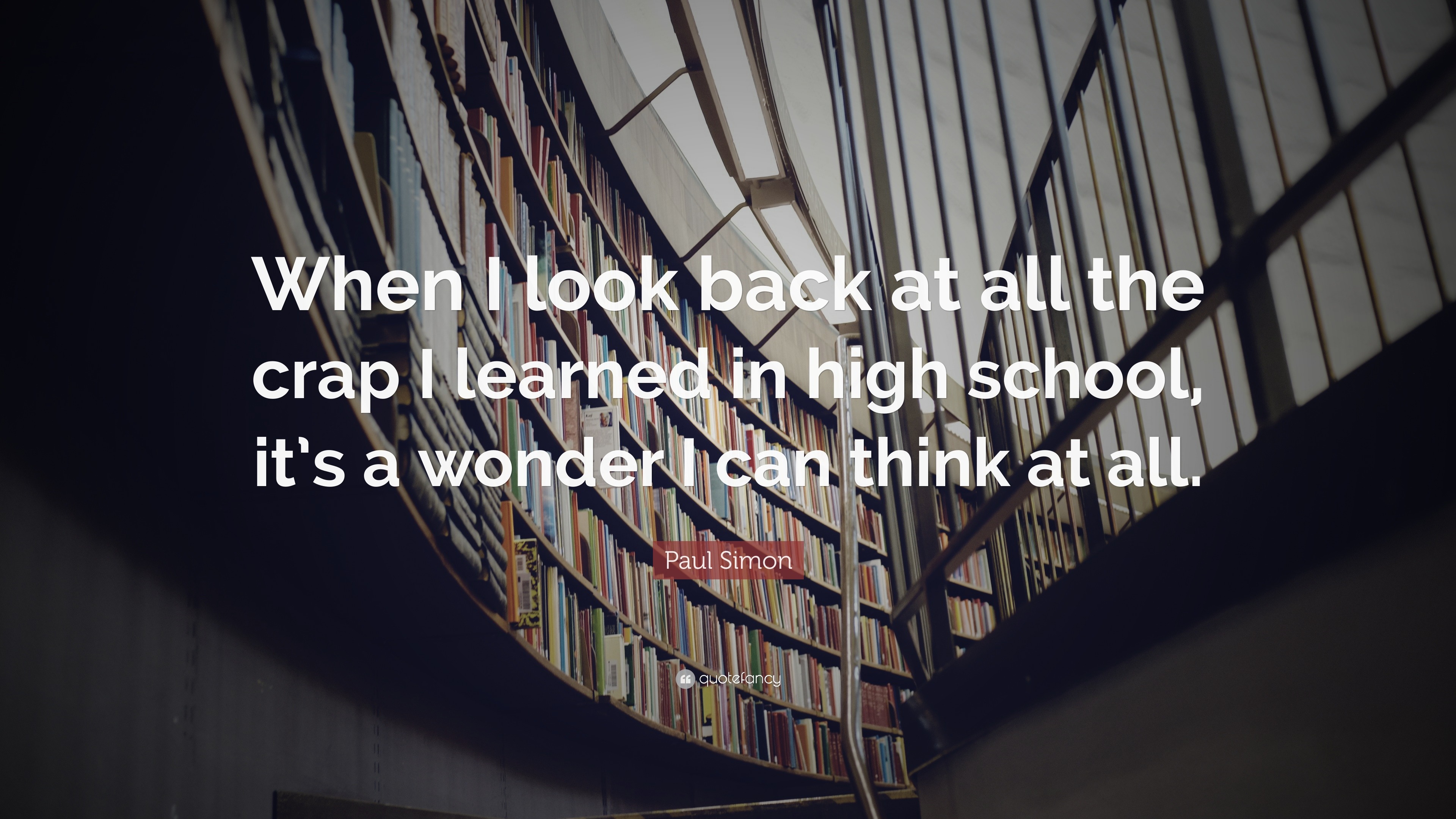 Paul Simon Quote: “When I look back at all the crap I learned in high ...