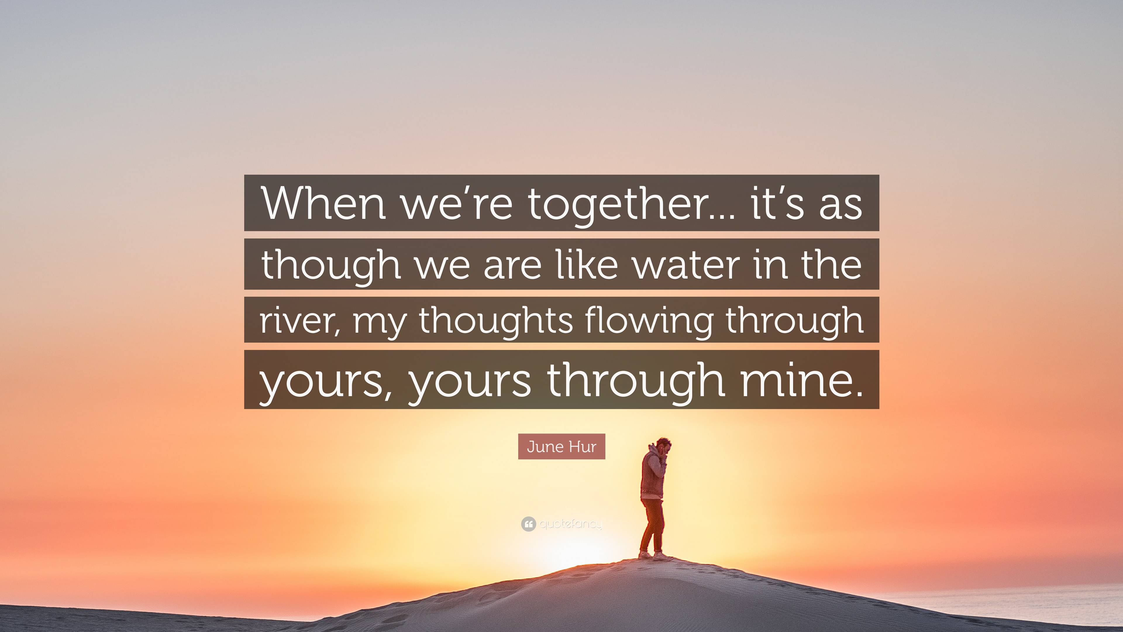 June Hur Quote: “When we’re together... it’s as though we are like ...