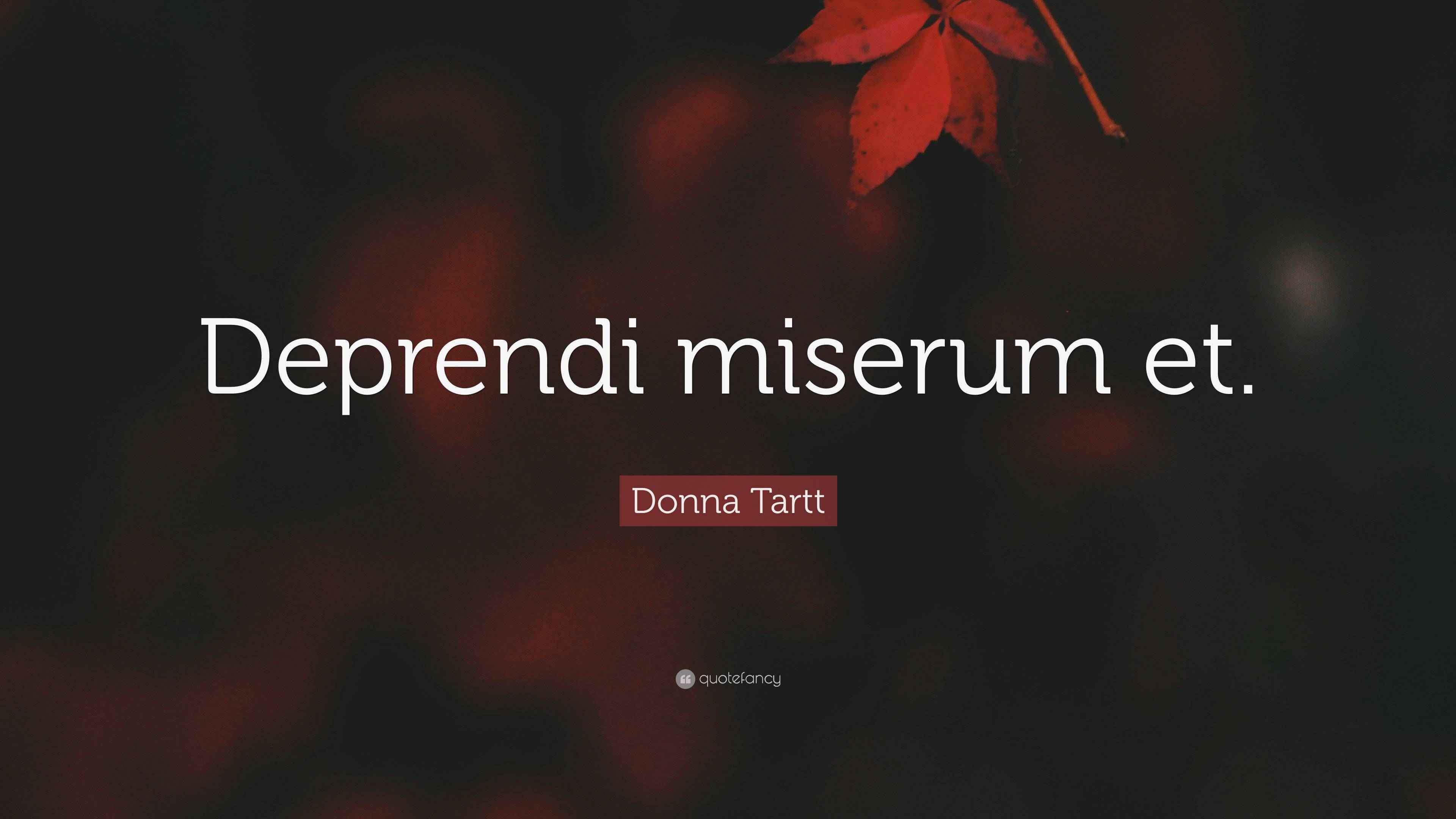 Donna Tartt Quote “Deprendi miserum et.”
