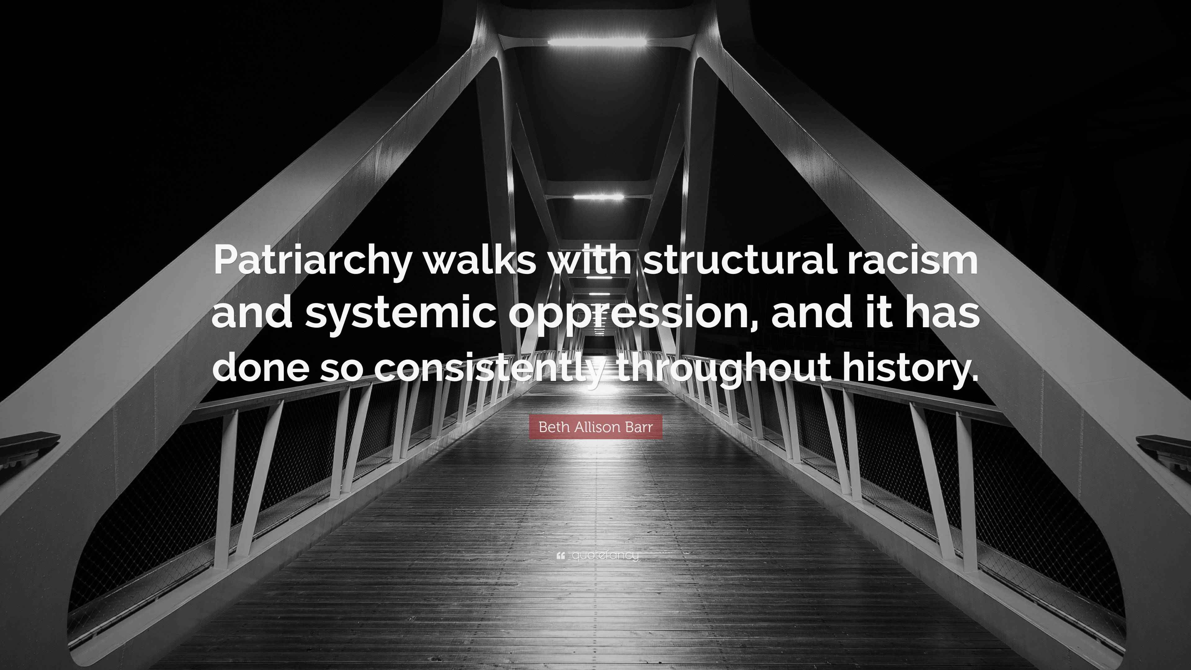 Beth Allison Barr Quote: “Patriarchy walks with structural racism and ...