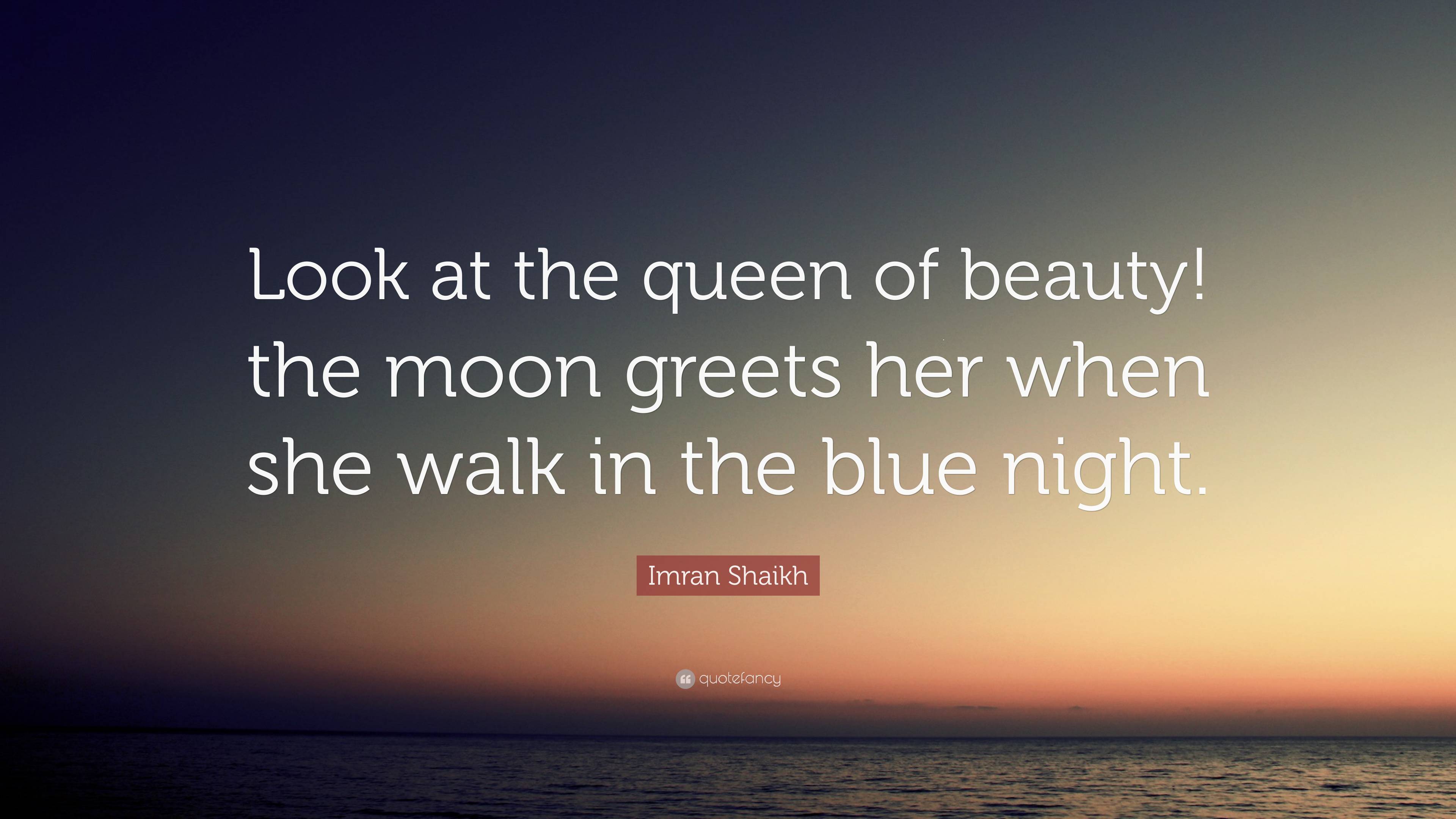 Imran Shaikh Quote: “Look at the queen of beauty! the moon greets her when  she walk, image size:3840x2160