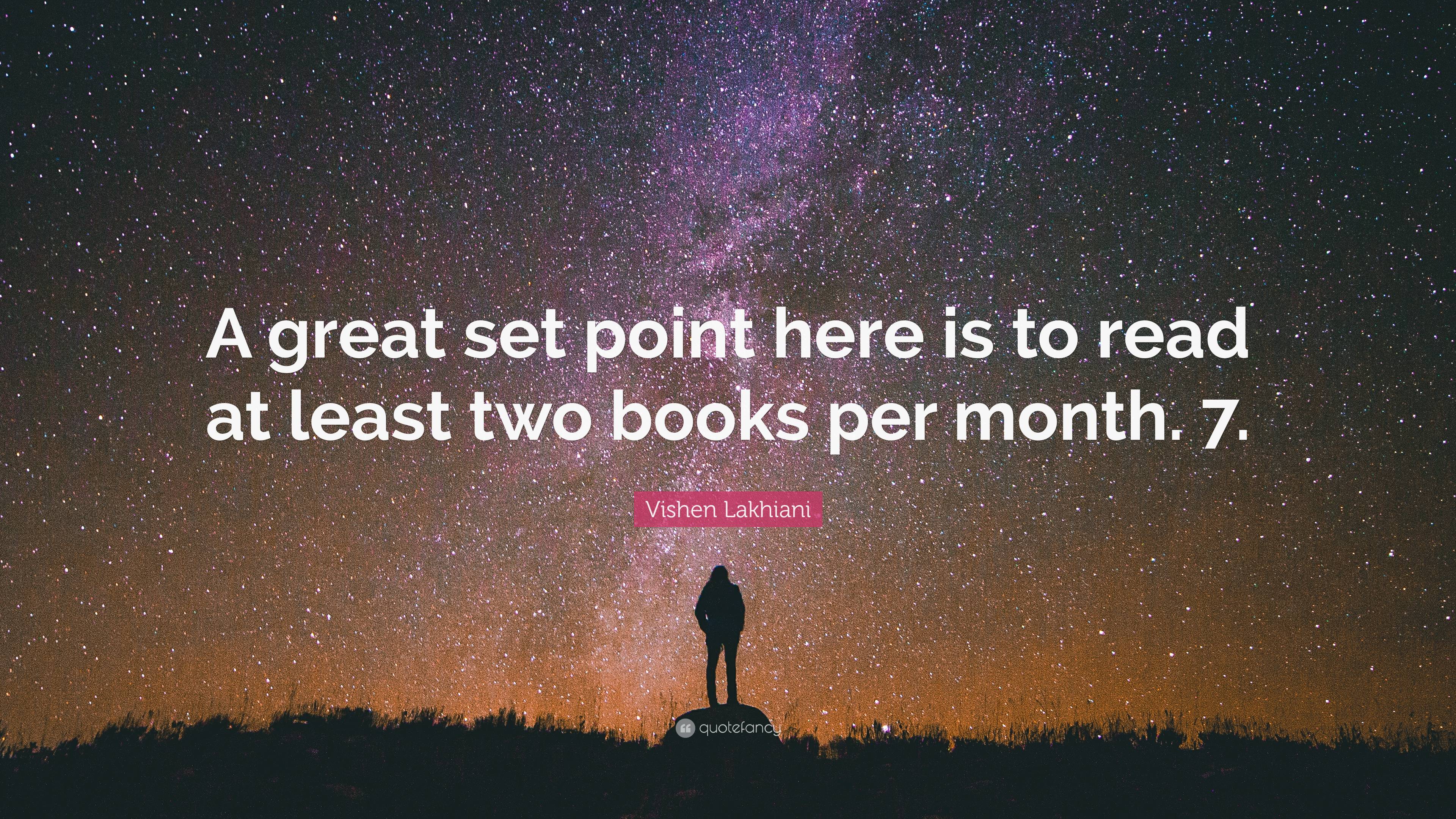 Vishen Lakhiani Quote: “A great set point here is to read at least two ...