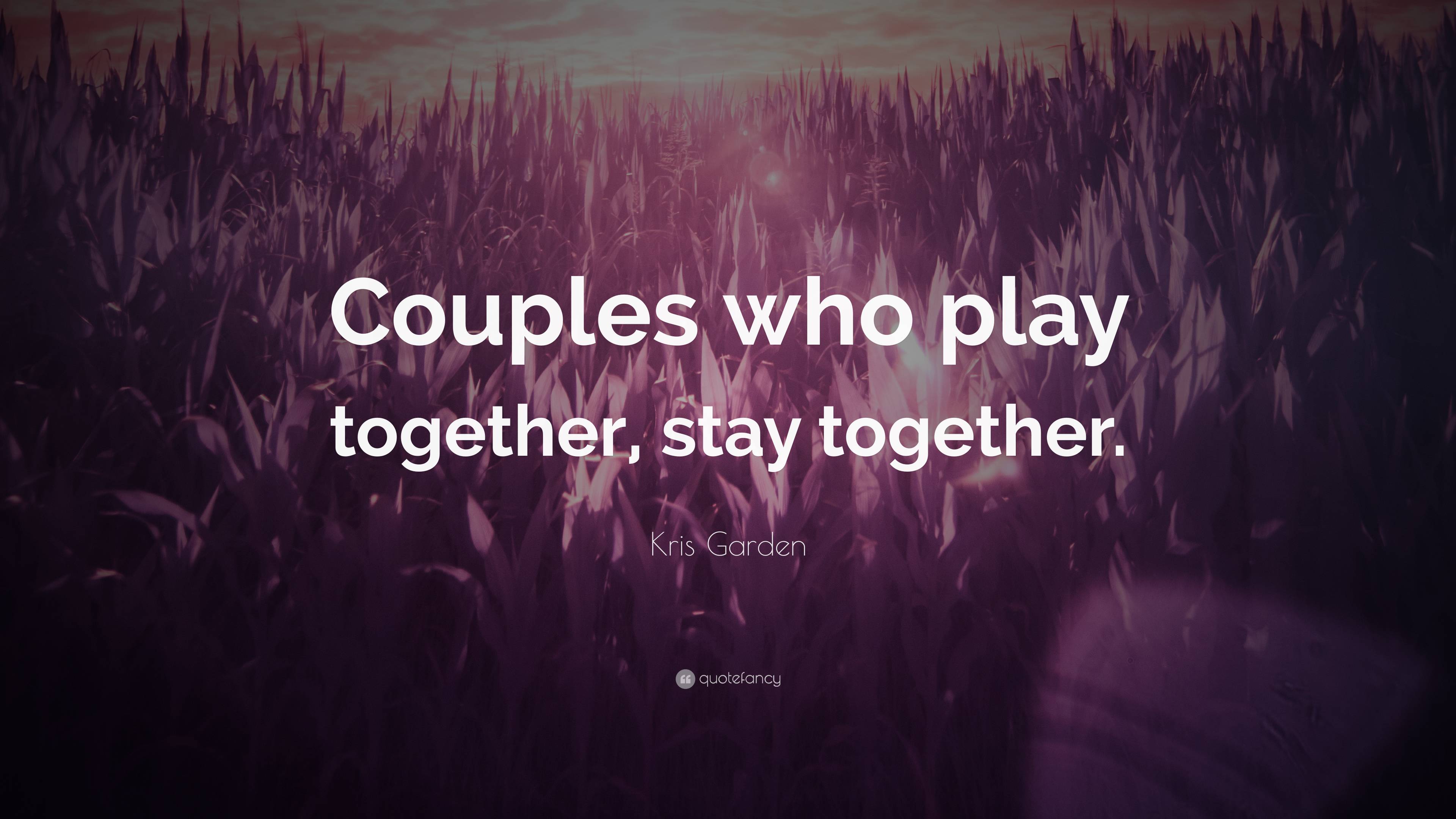Kris Garden Quote “couples Who Play Together Stay Together”