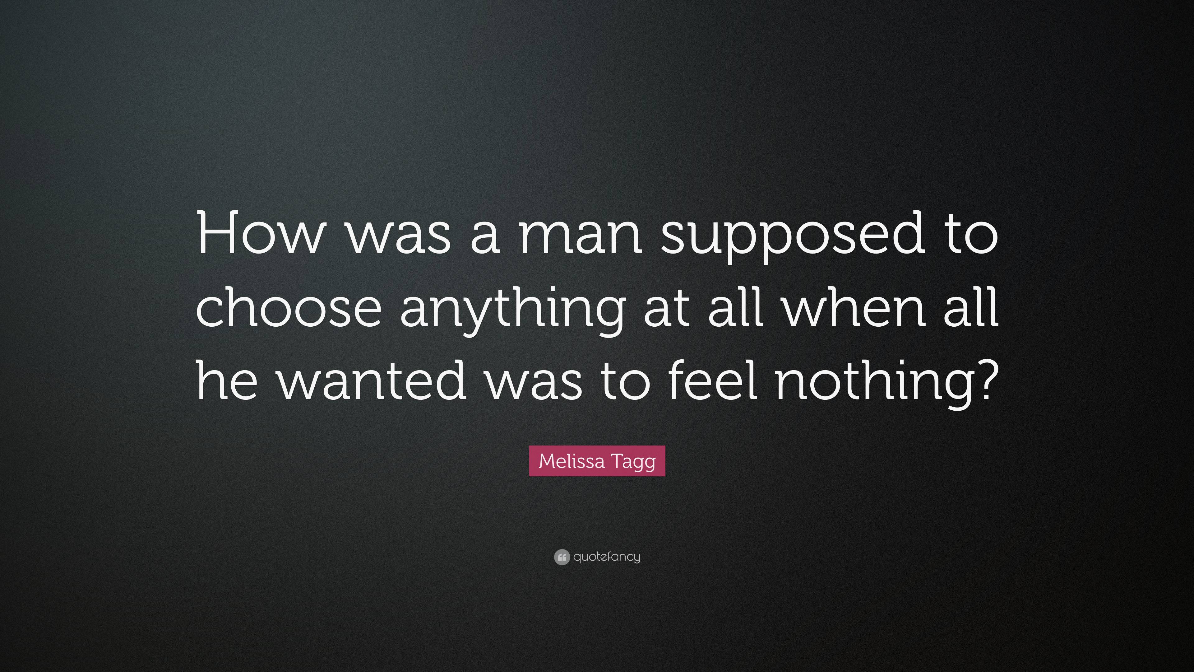 Melissa Tagg Quote: “How was a man supposed to choose anything at all ...