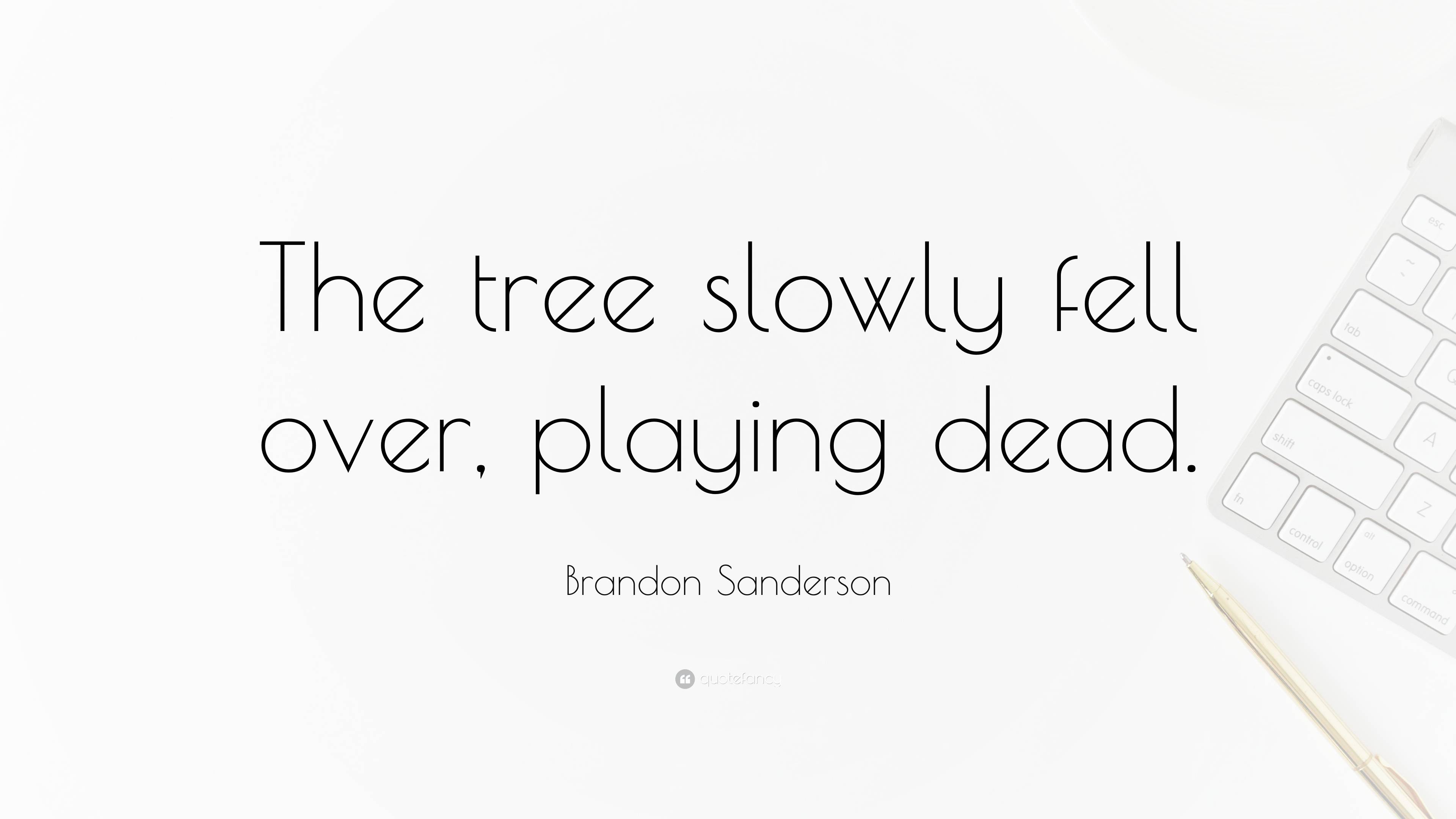 Brandon Sanderson Quote “the Tree Slowly Fell Over Playing Dead ”