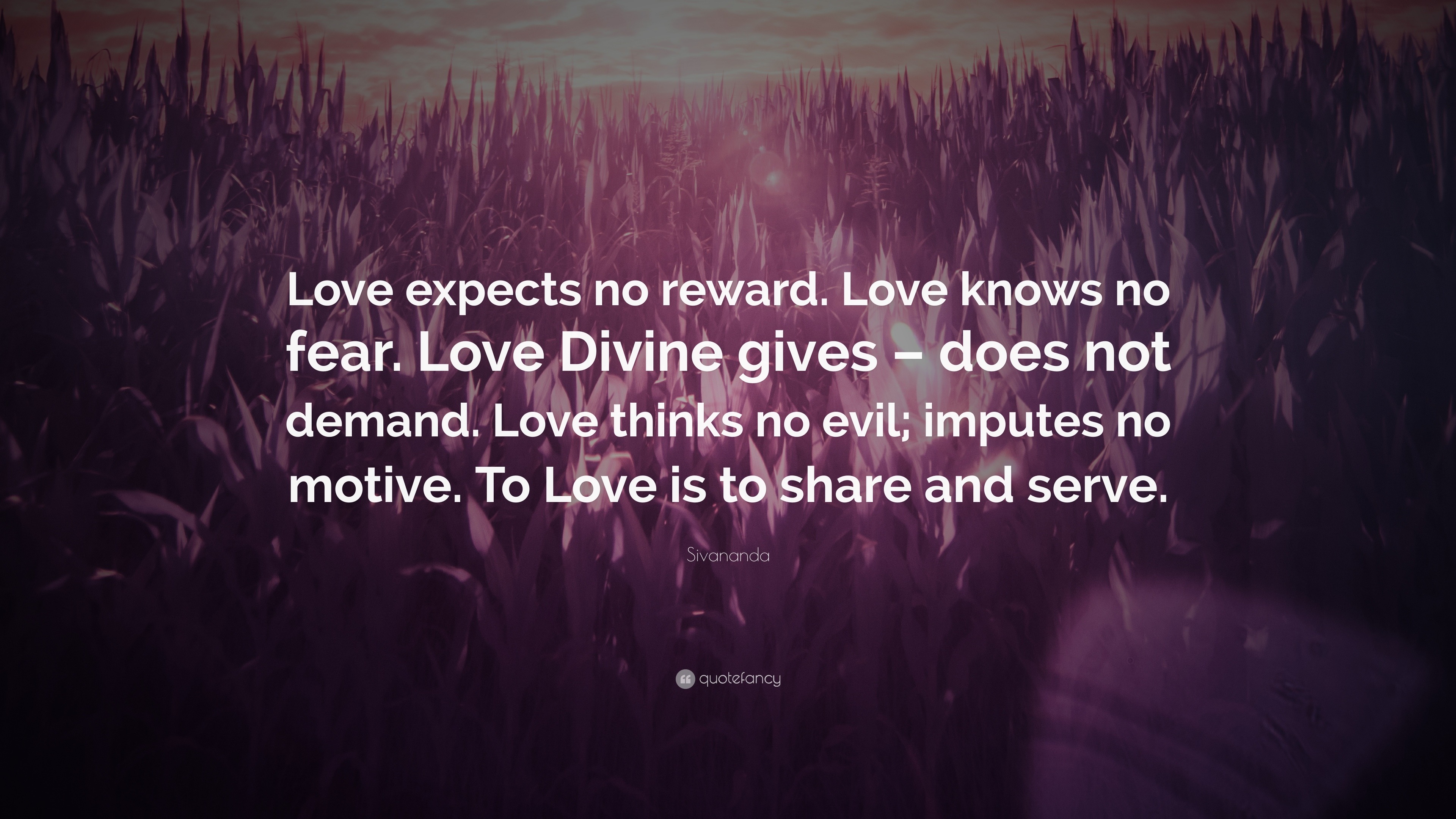 Sivananda Quote: “Love expects no reward. Love knows no fear. Love ...