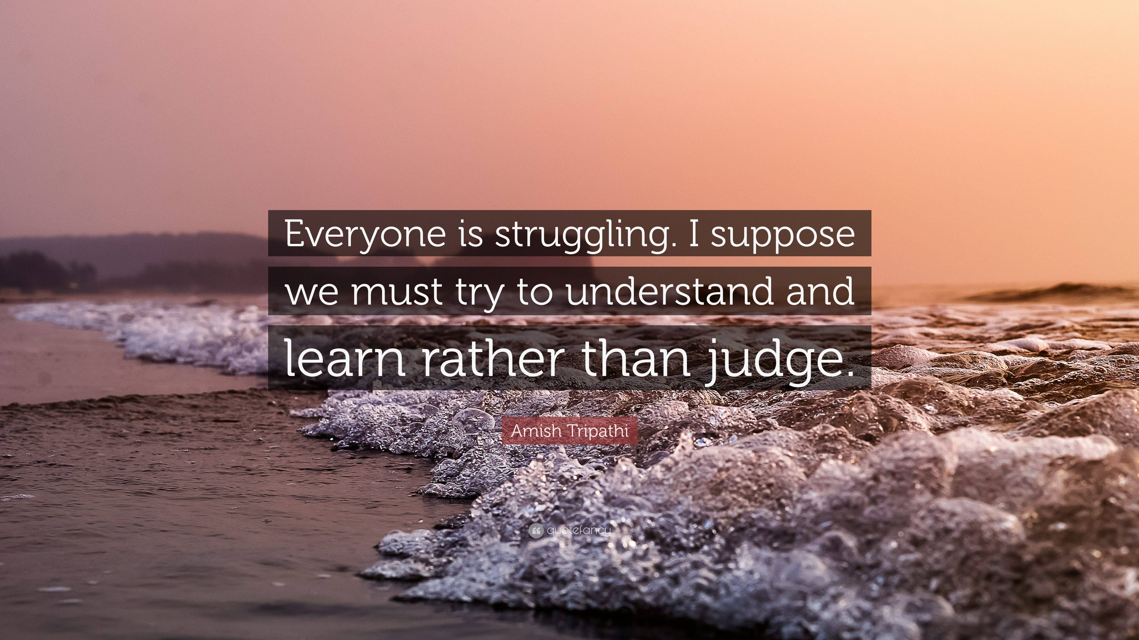 Amish Tripathi Quote: “Everyone is struggling. I suppose we must try to ...