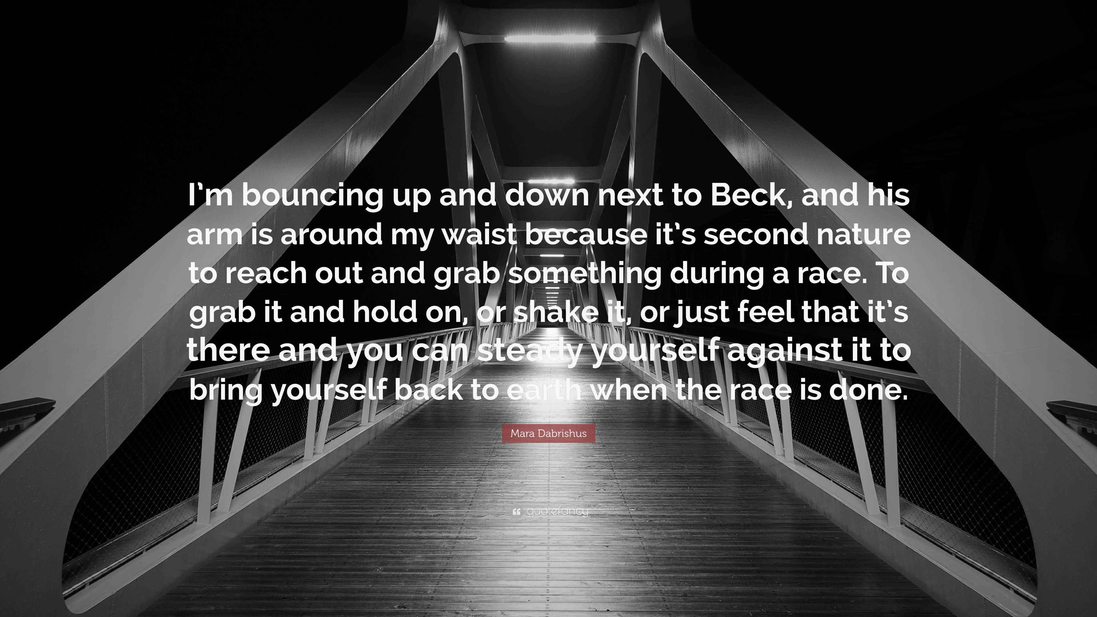 Mara Dabrishus Quote “I’m bouncing up and down next to Beck, and his