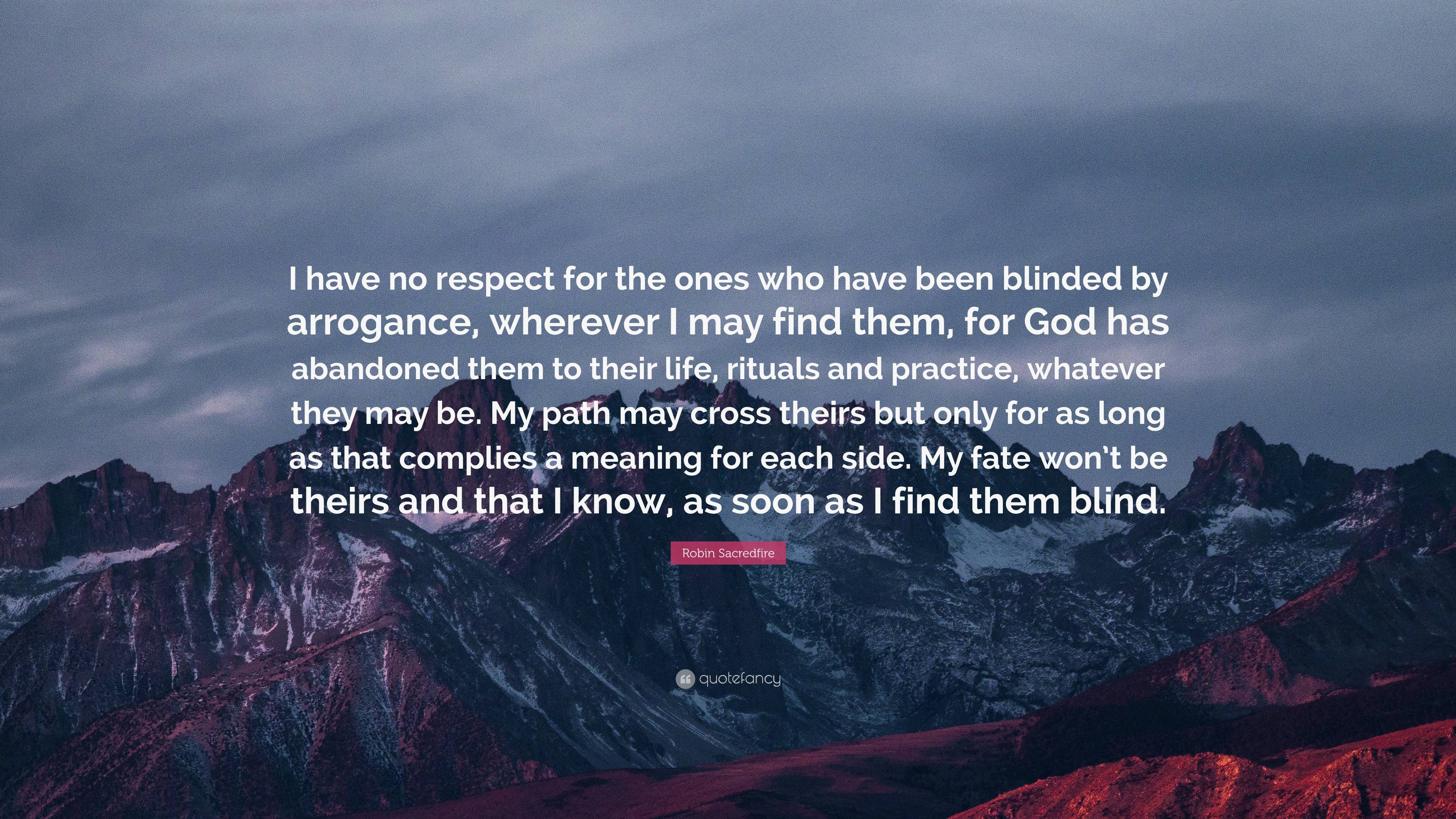 Robin Sacredfire Quote: “i Have No Respect For The Ones Who Have Been 