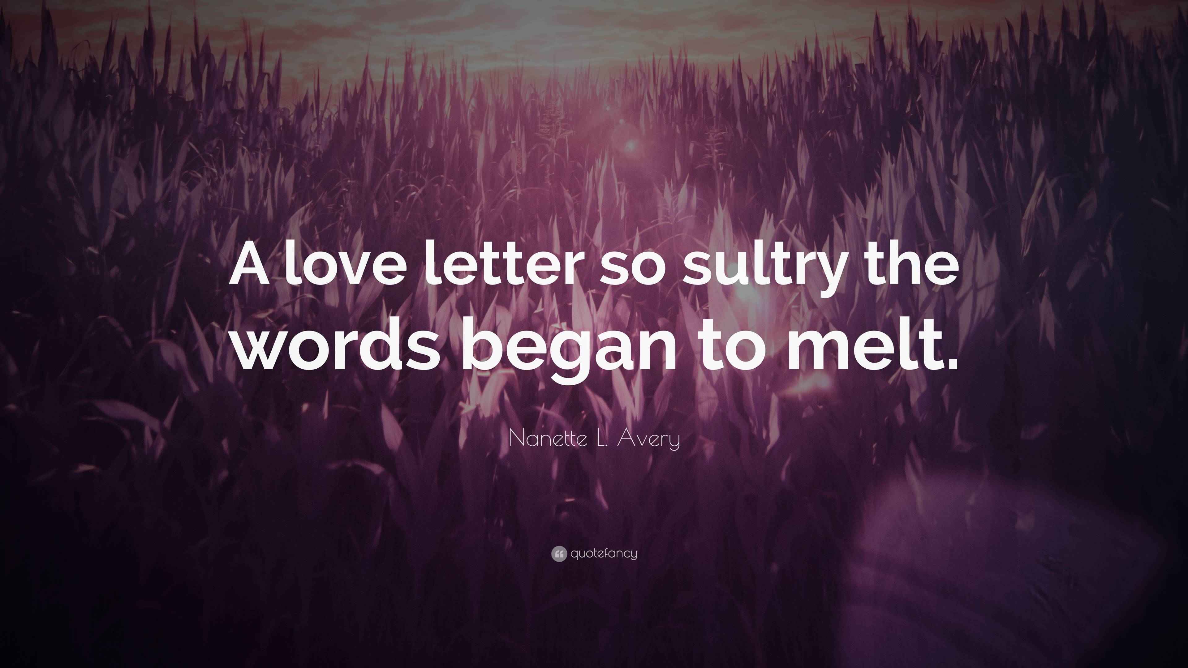 L. Avery Quote “A love letter so sultry the words began to melt.”