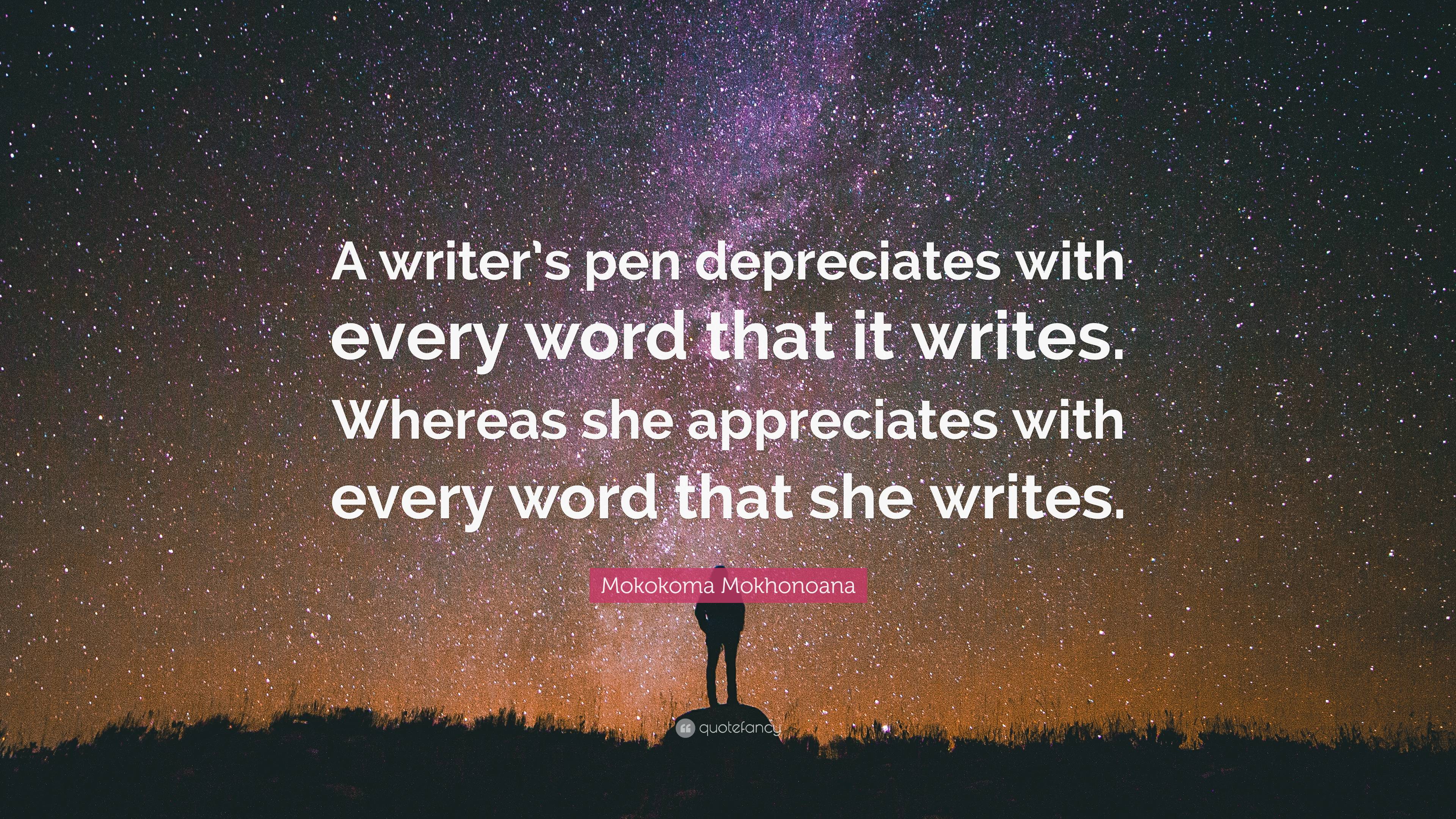 Mokokoma Mokhonoana Quote: “A writer’s pen depreciates with every word ...