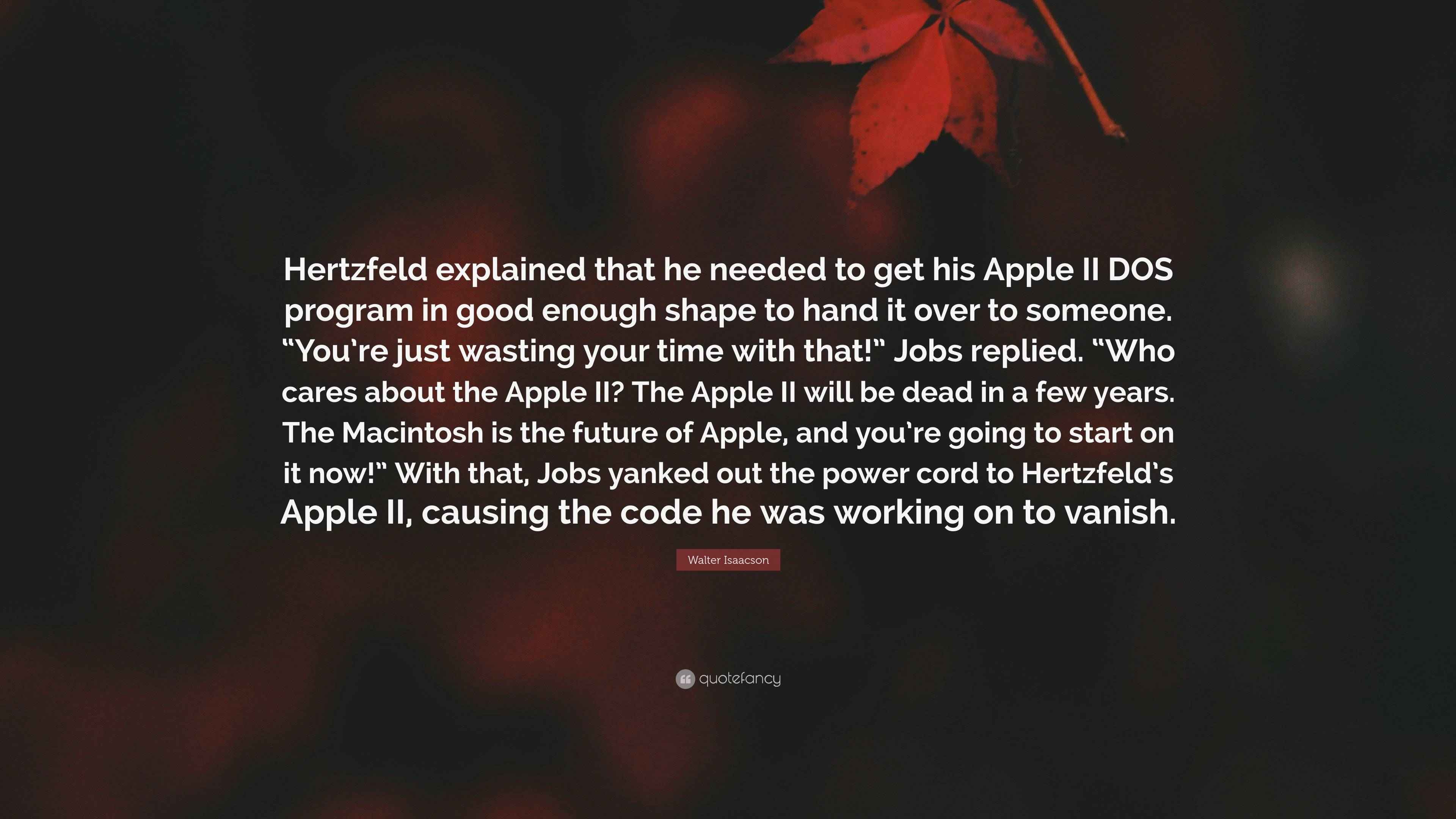 Walter Isaacson Quote: “Hertzfeld explained that he needed to get his ...