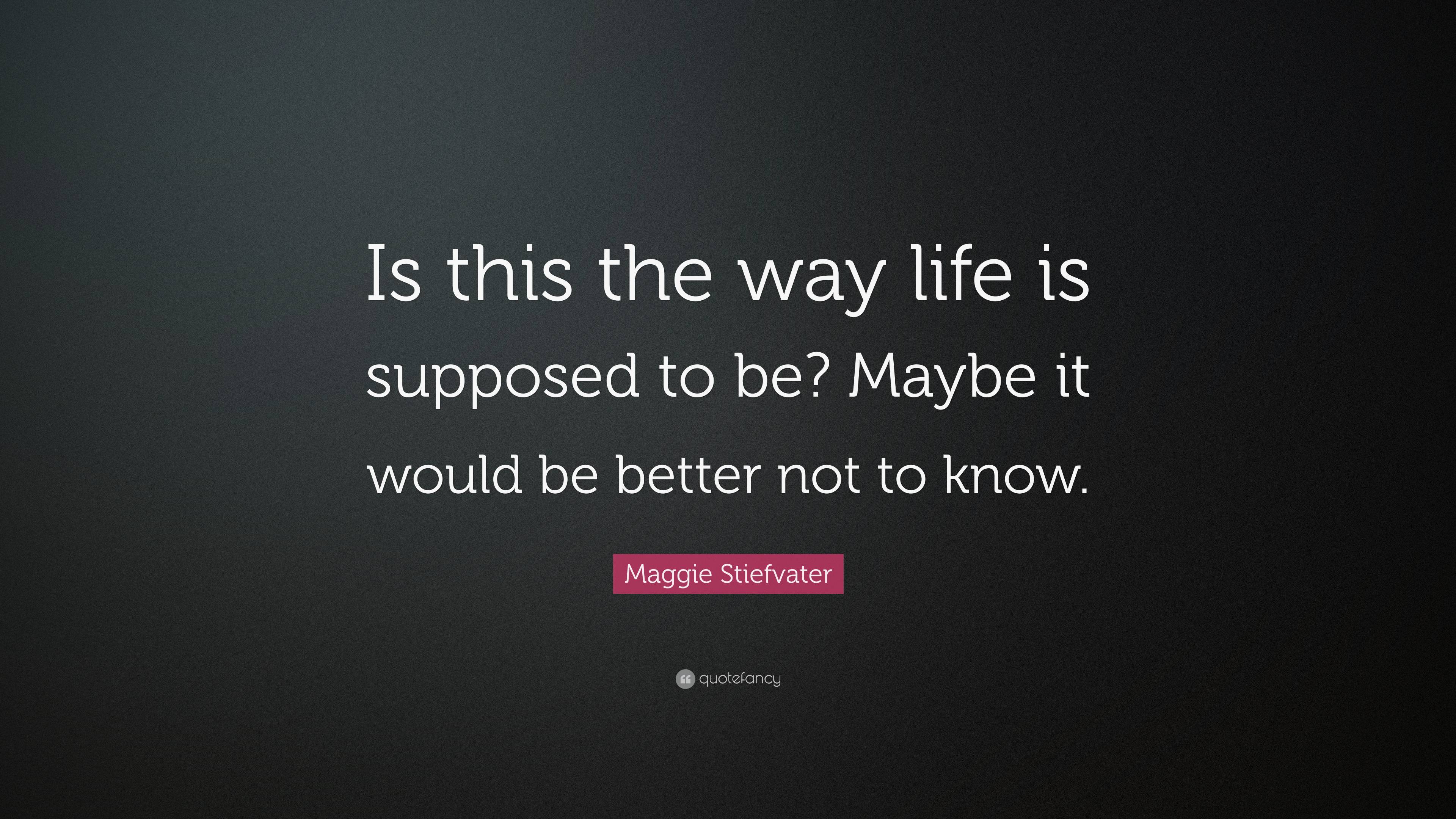 Maggie Stiefvater Quote “is This The Way Life Is Supposed To Be Maybe