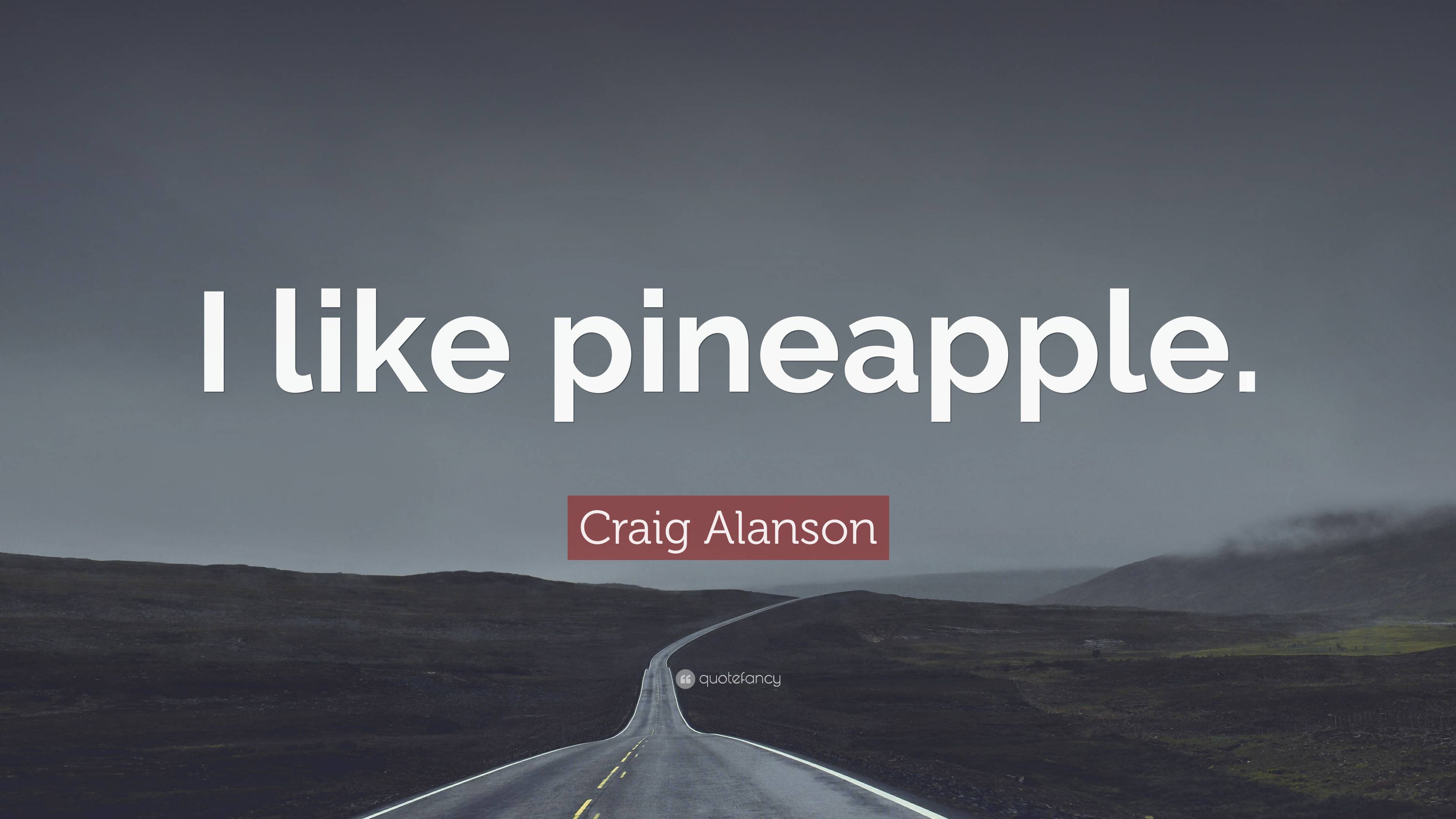 Craig Alanson Quote I Like Pineapple”