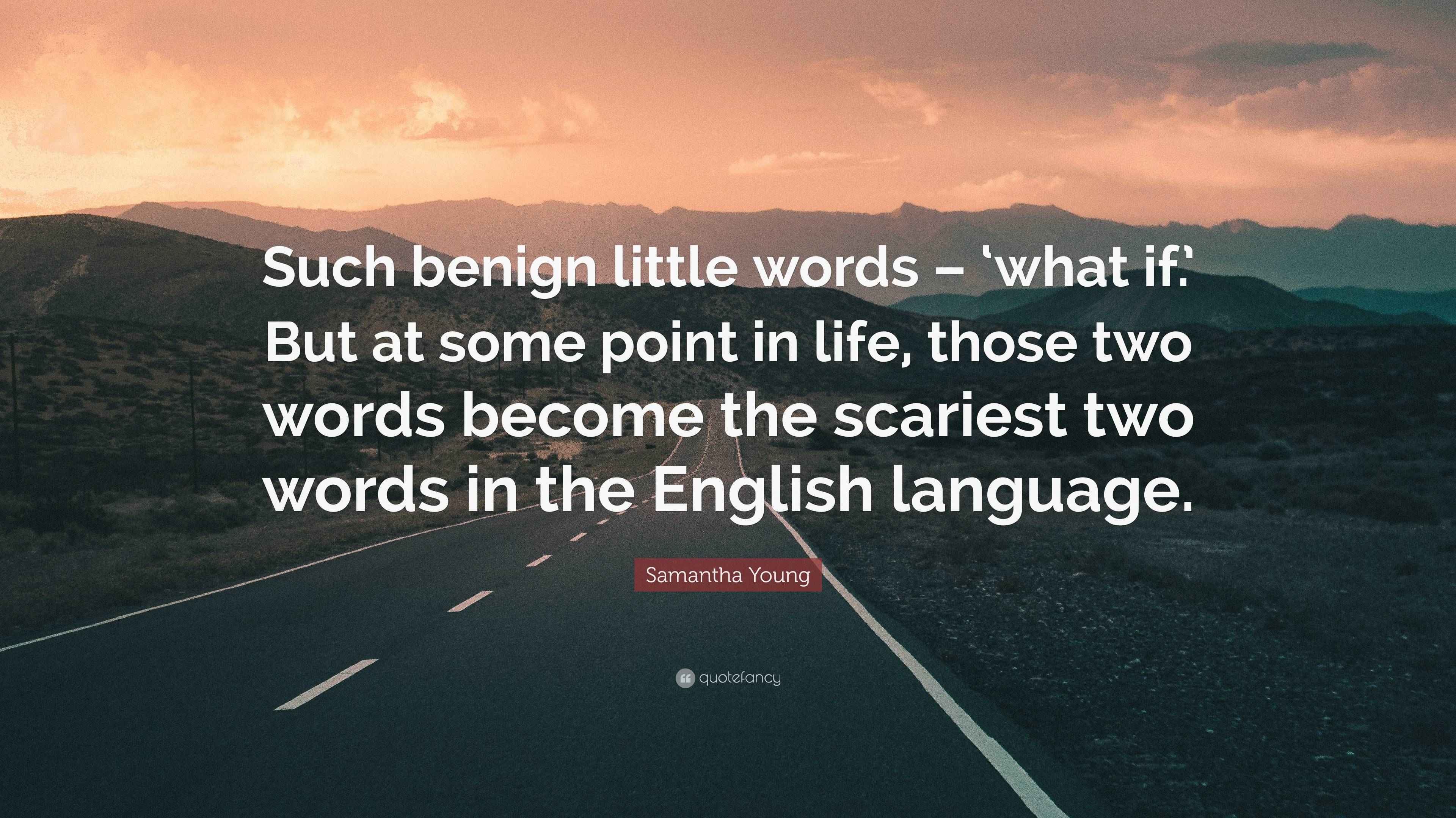 Samantha Young Quote: “Such benign little words – ‘what if.’ But at ...