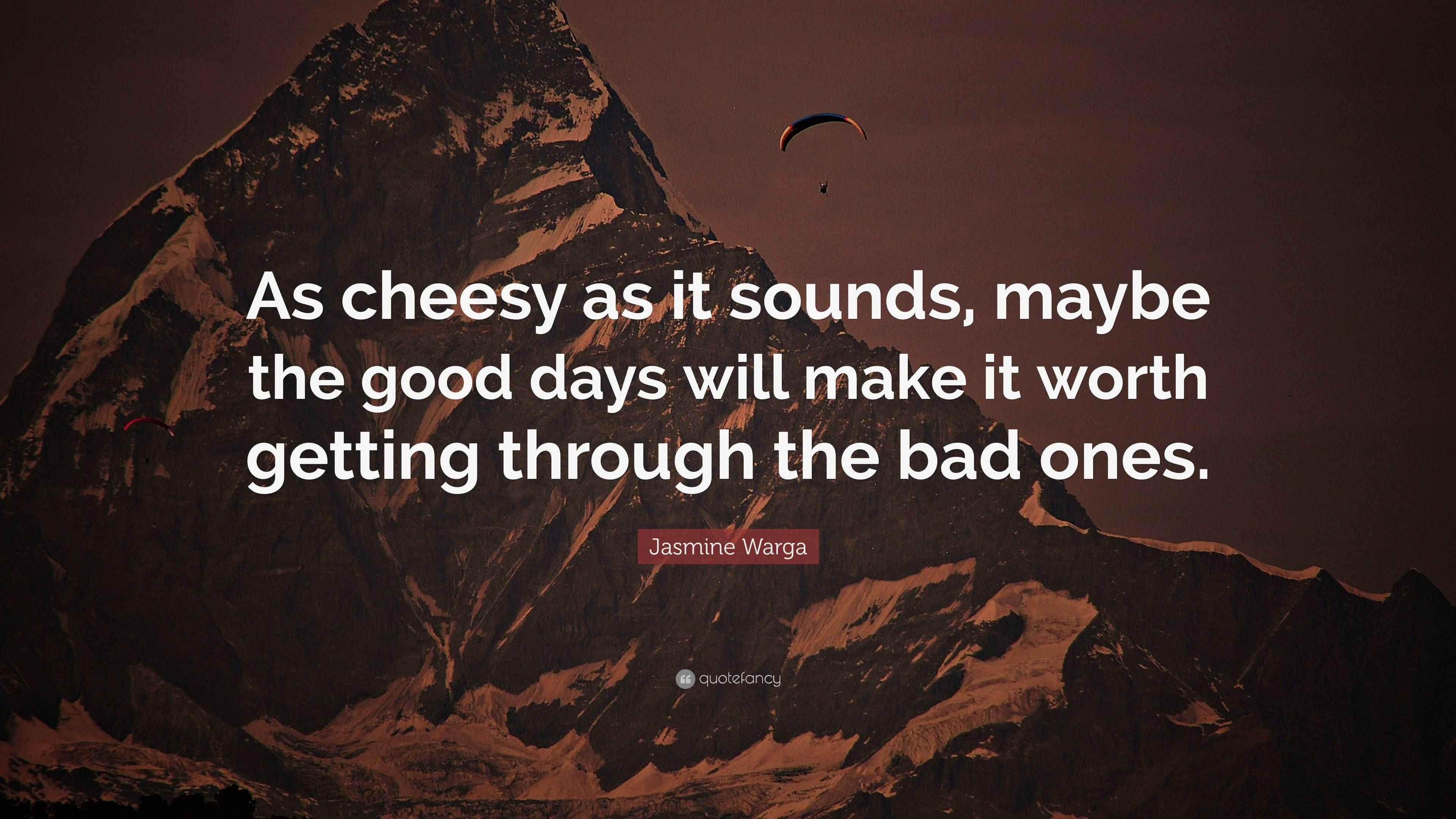 Jasmine Warga Quote: “As cheesy as it sounds, maybe the good days will make  it worth, image size:3840x2160