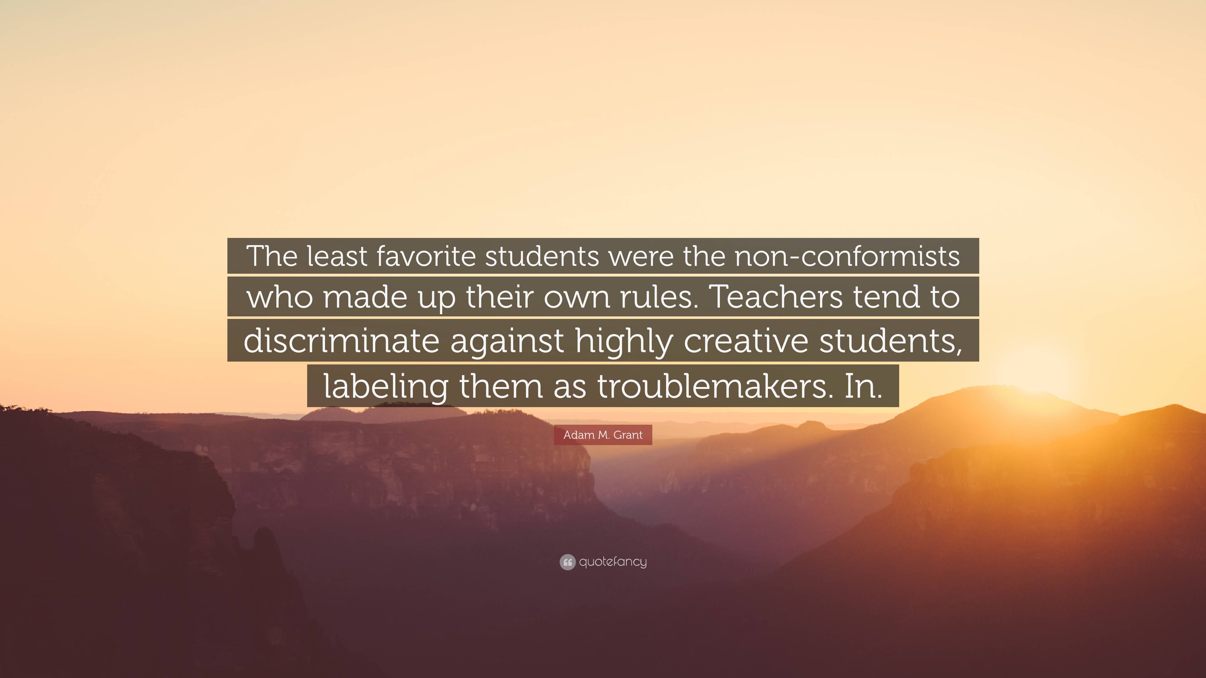 Adam M. Grant Quote: “The least favorite students were the non ...