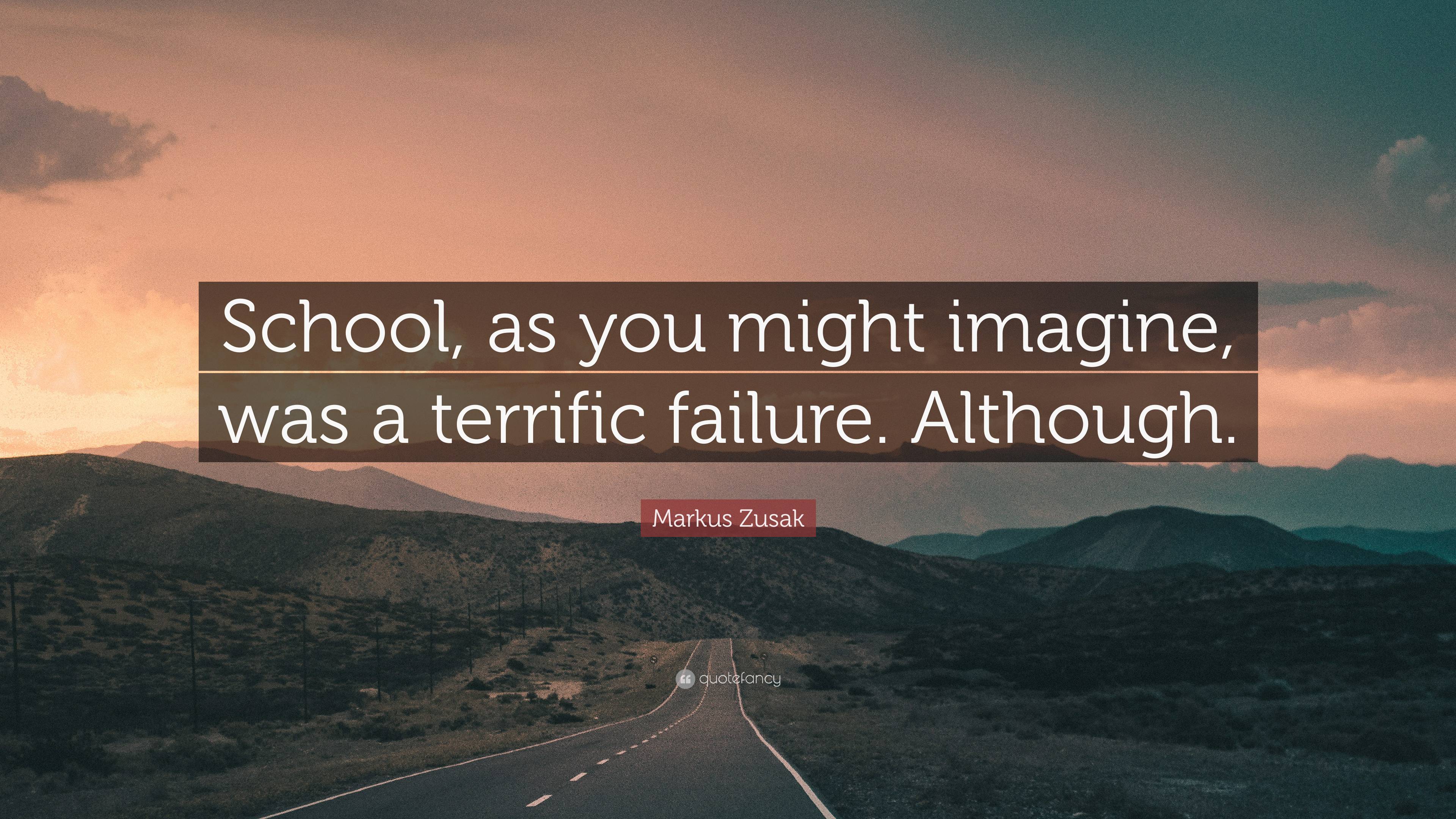 Markus Zusak Quote: “School, as you might imagine, was a terrific ...