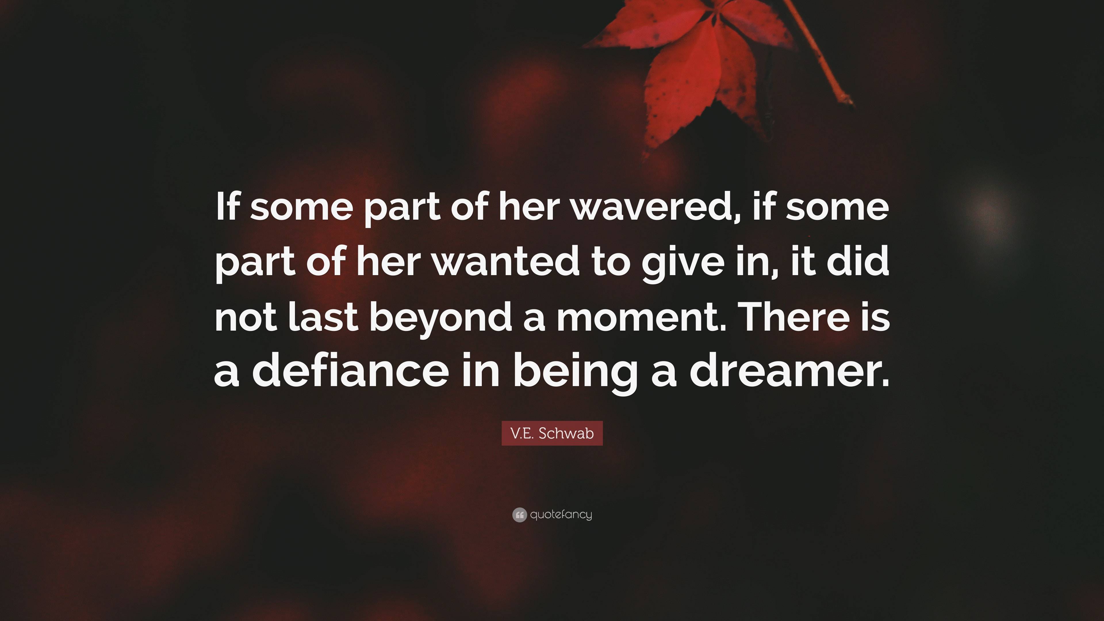 V.E. Schwab Quote: “If some part of her wavered, if some part of her ...